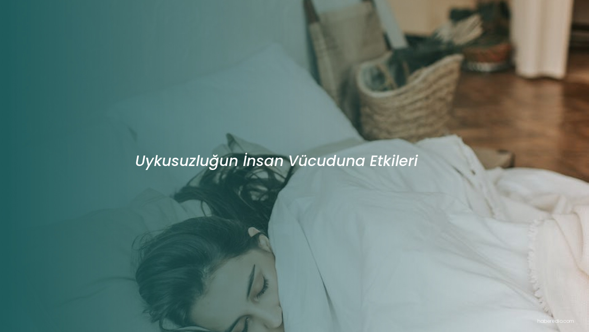 Uykusuzluğun İnsan Vücuduna Etkileri Uykusuzluğun İnsan Vücuduna Etkileri