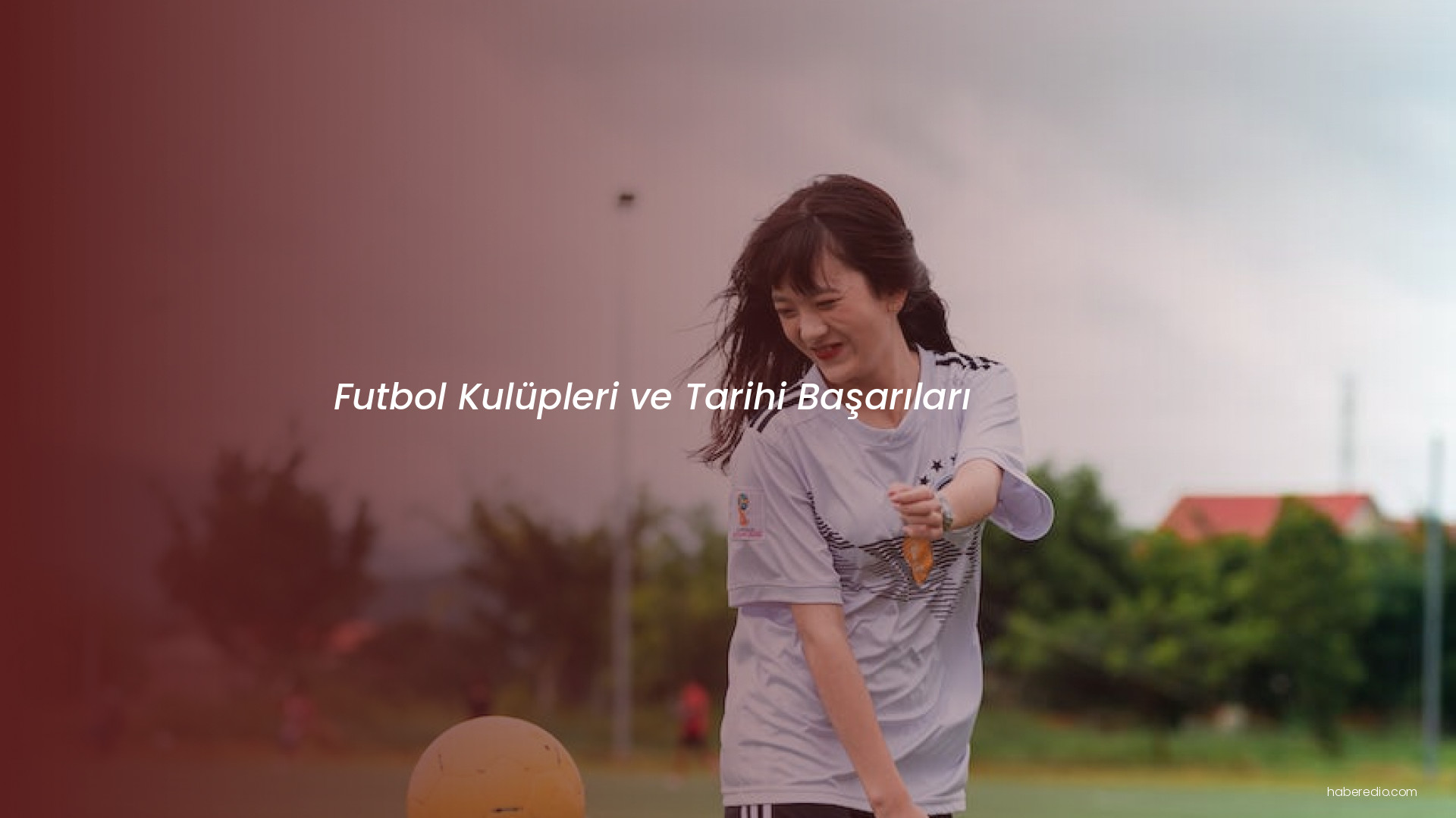 Futbol Kulüpleri ve Tarihi Başarıları Futbol Kulüpleri ve Tarihi Başarıları