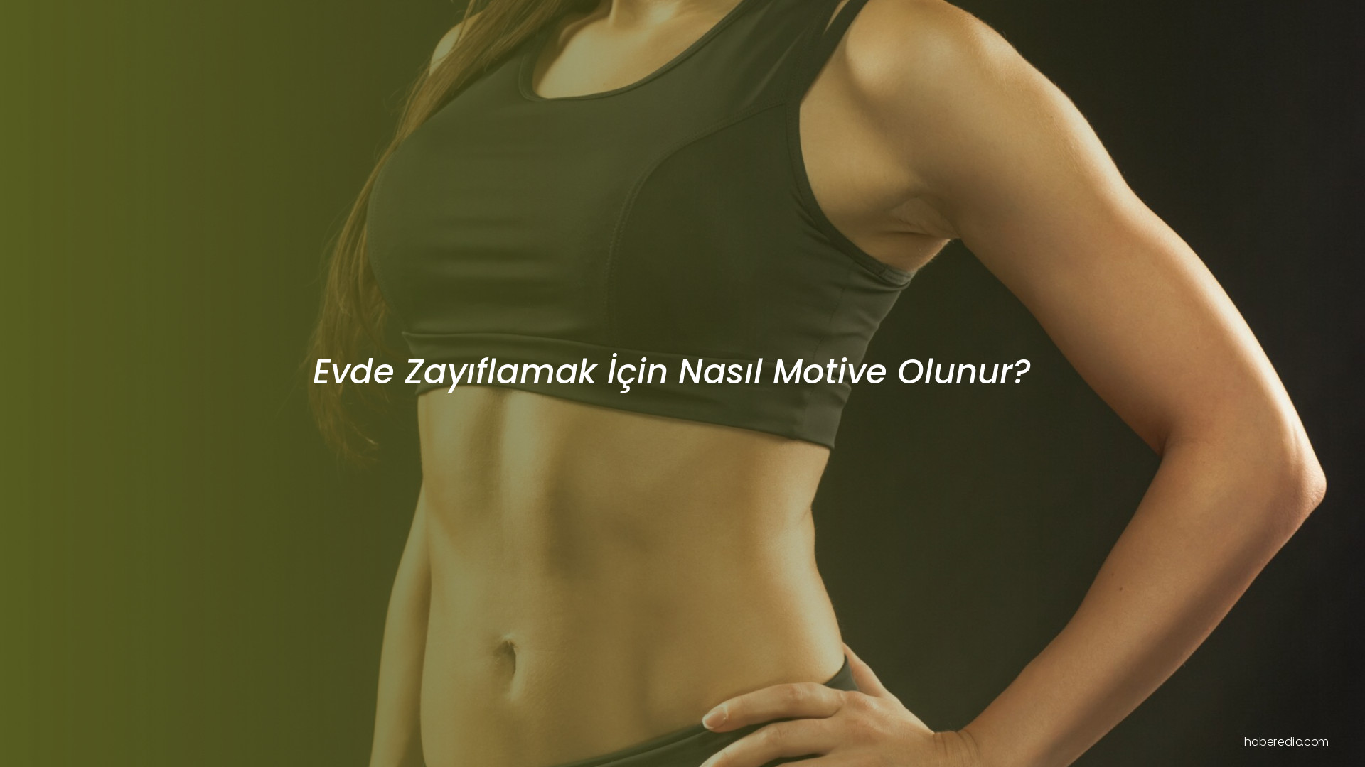 Evde Zayıflamak İçin Nasıl Motive Olunur? Evde Zayıflamak İçin Nasıl Motive Olunur?