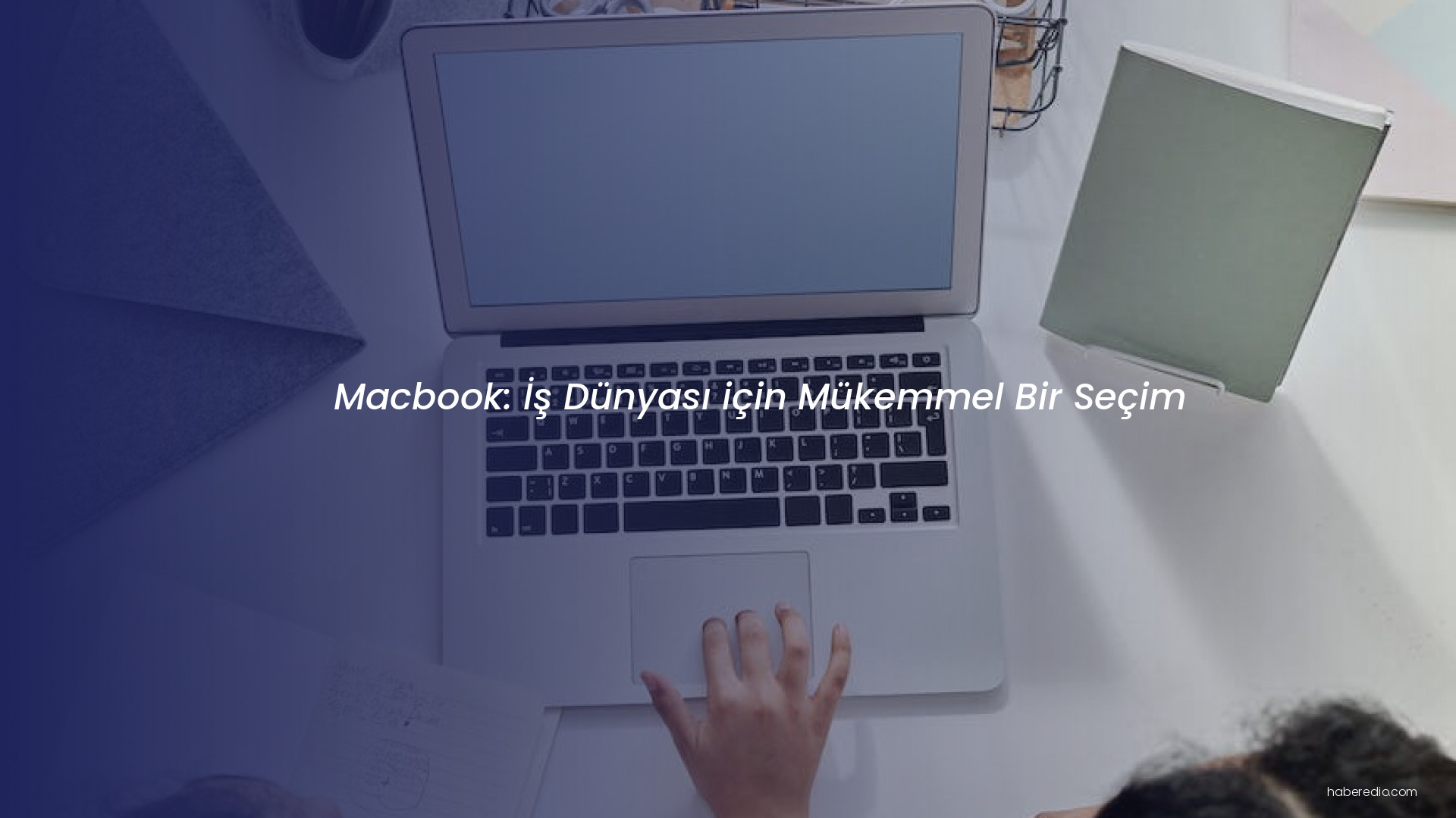 Macbook: İş Dünyası için Mükemmel Bir Seçim Macbook: İş Dünyası için Mükemmel Bir Seçim