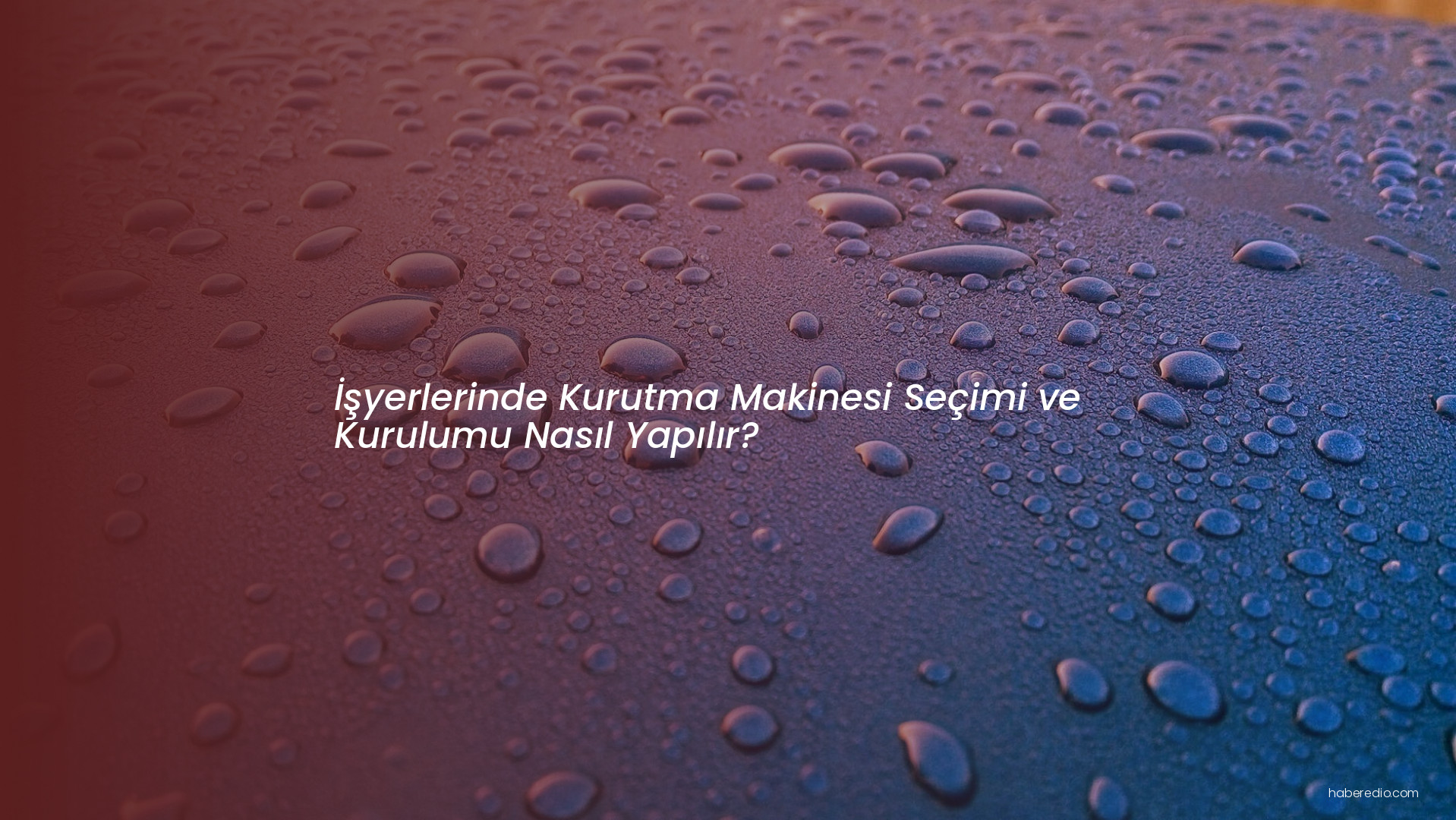 İşyerlerinde Kurutma Makinesi Seçimi ve Kurulumu Nasıl Yapılır? İşyerlerinde Kurutma Makinesi Seçimi ve Kurulumu Nasıl Yapılır?