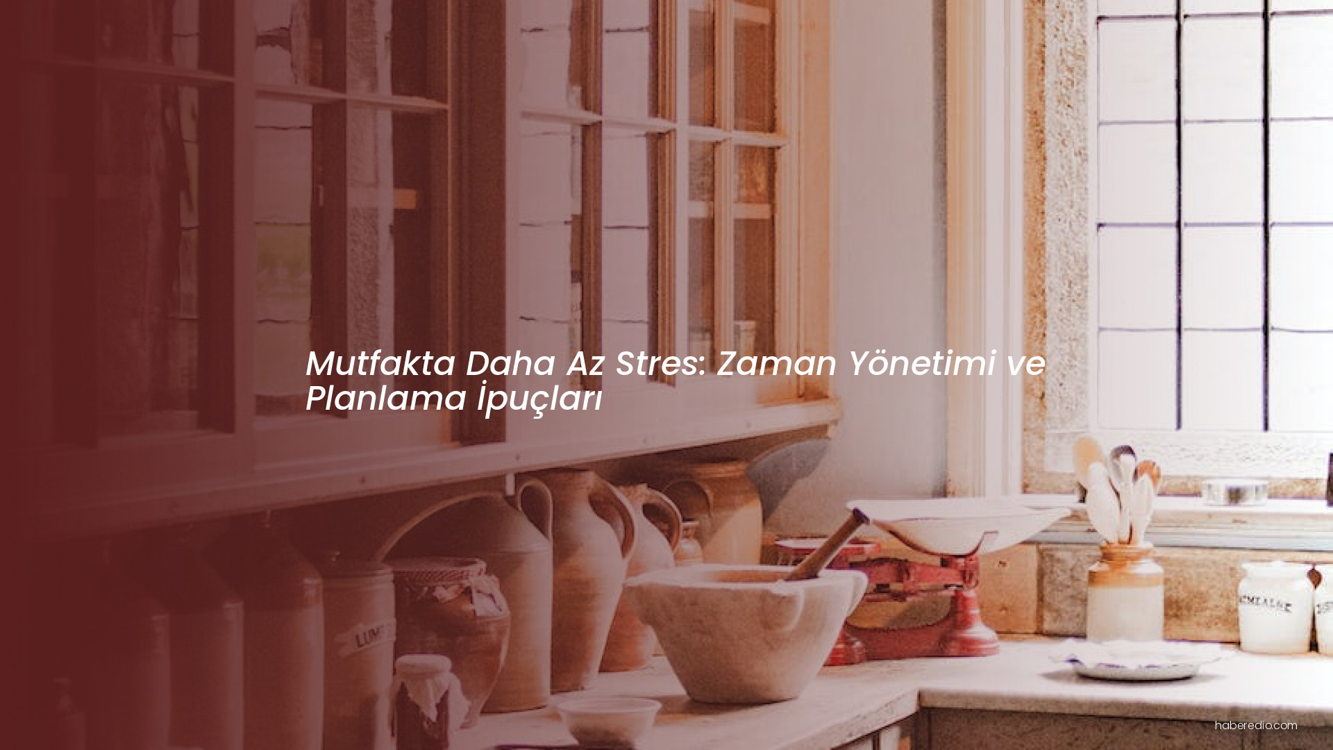 Mutfakta Daha Az Stres: Zaman Yönetimi ve Planlama İpuçları Mutfakta Daha Az Stres: Zaman Yönetimi ve Planlama İpuçları