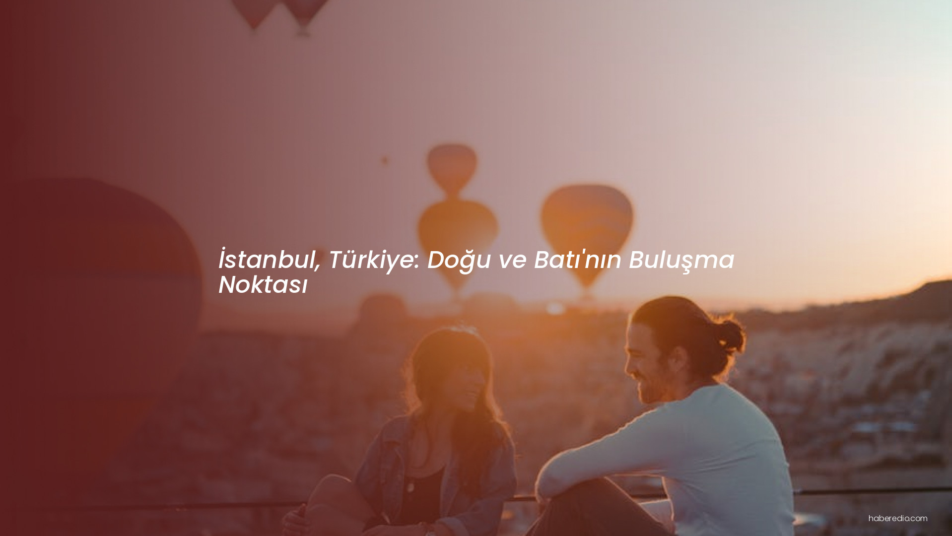 İstanbul, Türkiye: Doğu ve Batı'nın Buluşma Noktası İstanbul, Türkiye: Doğu ve Batı'nın Buluşma Noktası