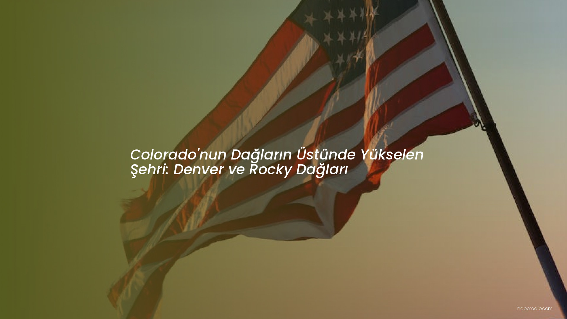 Colorado'nun Dağların Üstünde Yükselen Şehri: Denver ve Rocky Dağları Colorado'nun Dağların Üstünde Yükselen Şehri: Denver ve Rocky Dağları