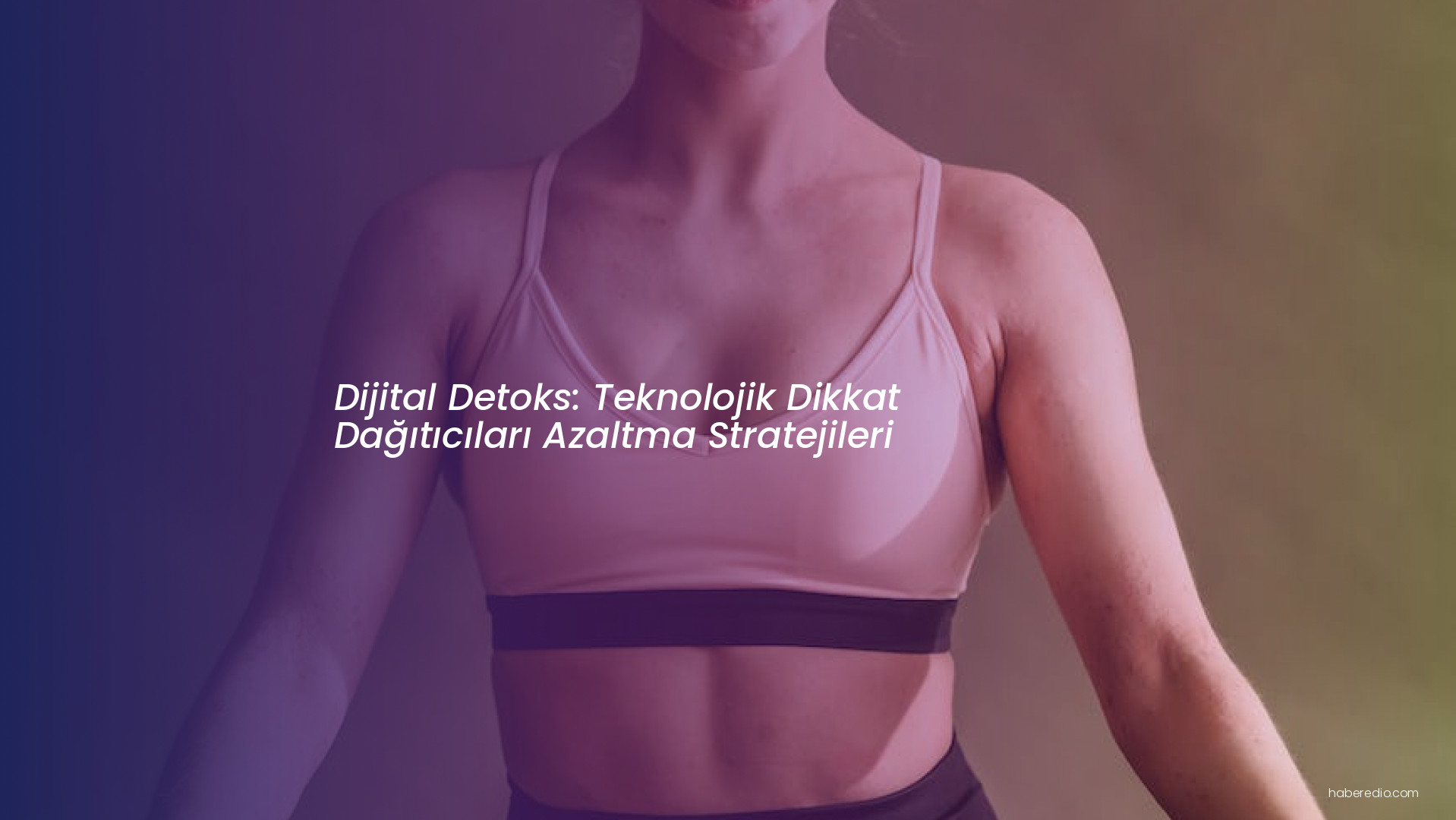 Dijital Detoks: Teknolojik Dikkat Dağıtıcıları Azaltma Stratejileri Dijital Detoks: Teknolojik Dikkat Dağıtıcıları Azaltma Stratejileri