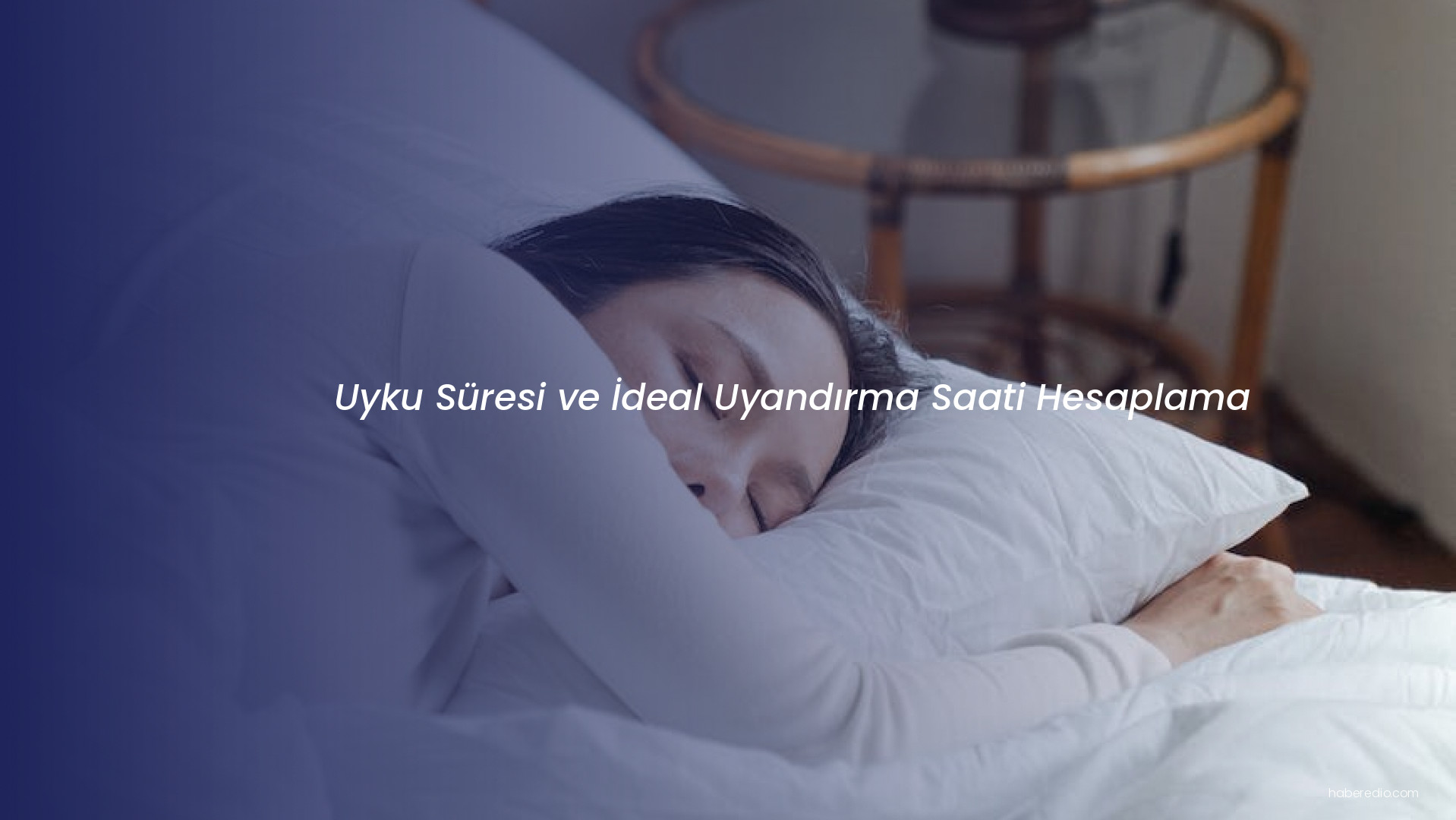 Uyku Süresi ve İdeal Uyandırma Saati Hesaplama Uyku Süresi ve İdeal Uyandırma Saati Hesaplama
