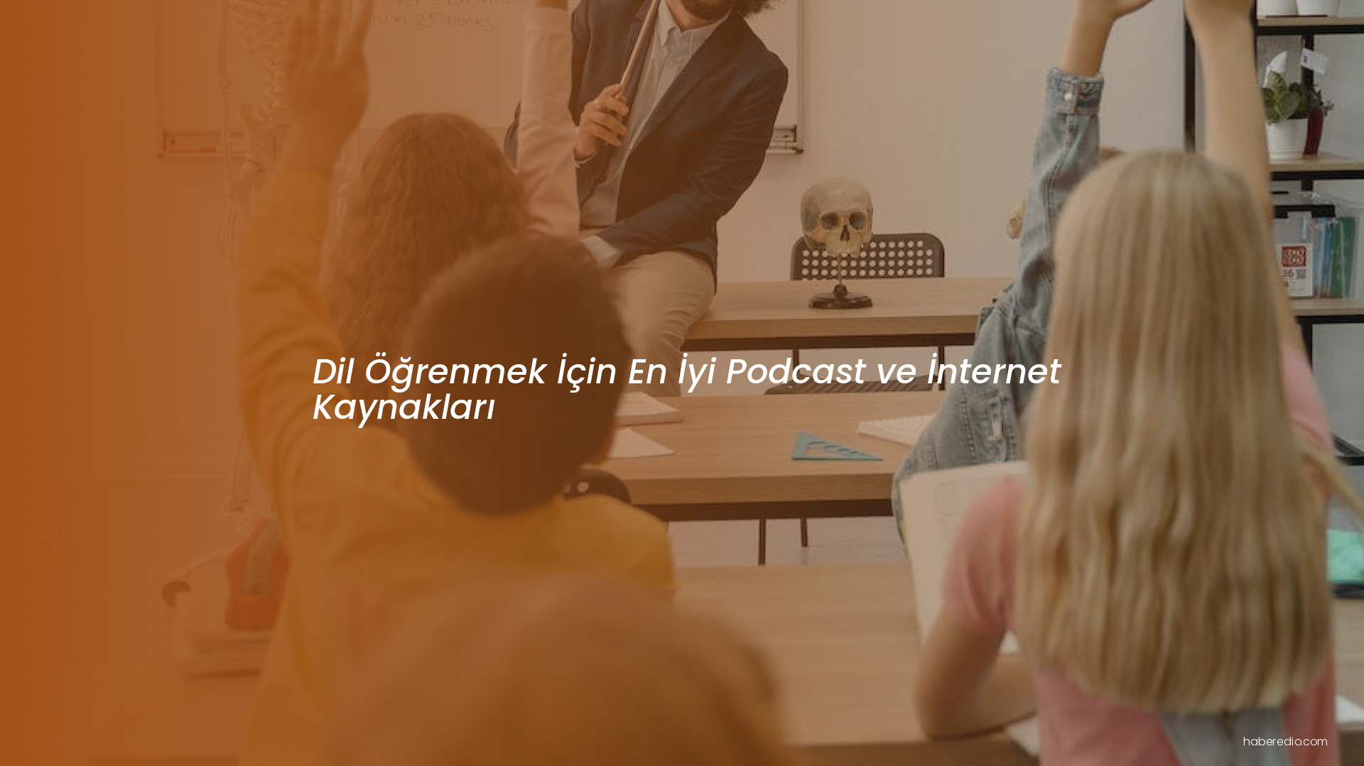 Dil Öğrenmek İçin En İyi Podcast ve İnternet Kaynakları Dil Öğrenmek İçin En İyi Podcast ve İnternet Kaynakları