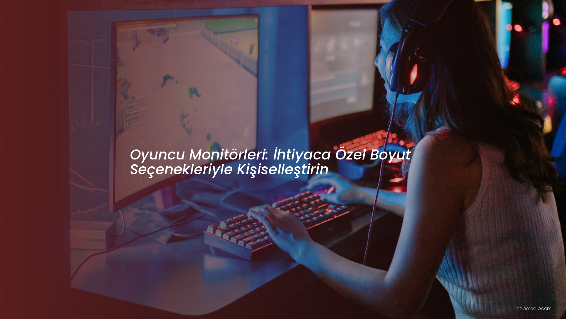 Oyuncu Monitörleri: İhtiyaca Özel Boyut Seçenekleriyle Kişiselleştirin Oyuncu Monitörleri: İhtiyaca Özel Boyut Seçenekleriyle Kişiselleştirin