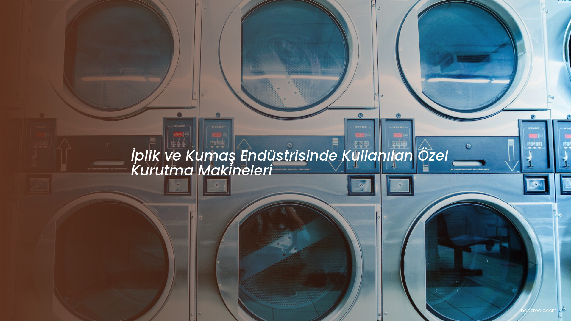 İplik ve Kumaş Endüstrisinde Kullanılan Özel Kurutma Makineleri İplik ve Kumaş Endüstrisinde Kullanılan Özel Kurutma Makineleri