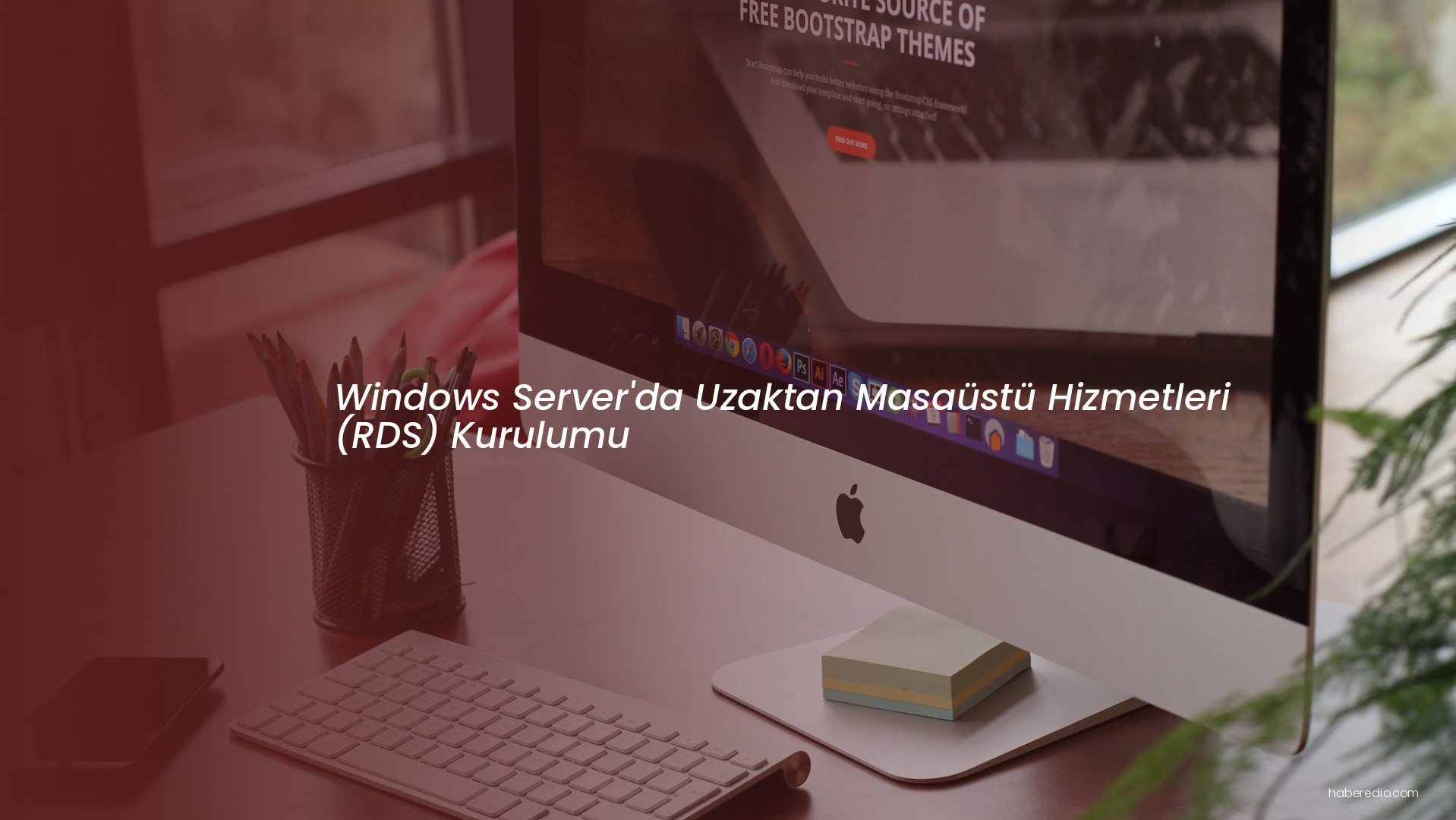 Windows Server'da Uzaktan Masaüstü Hizmetleri (RDS) Kurulumu