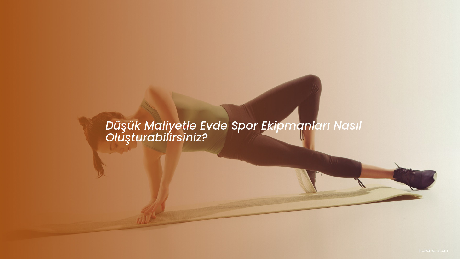 Düşük Maliyetle Evde Spor Ekipmanları Nasıl Oluşturabilirsiniz? Düşük Maliyetle Evde Spor Ekipmanları Nasıl Oluşturabilirsiniz?