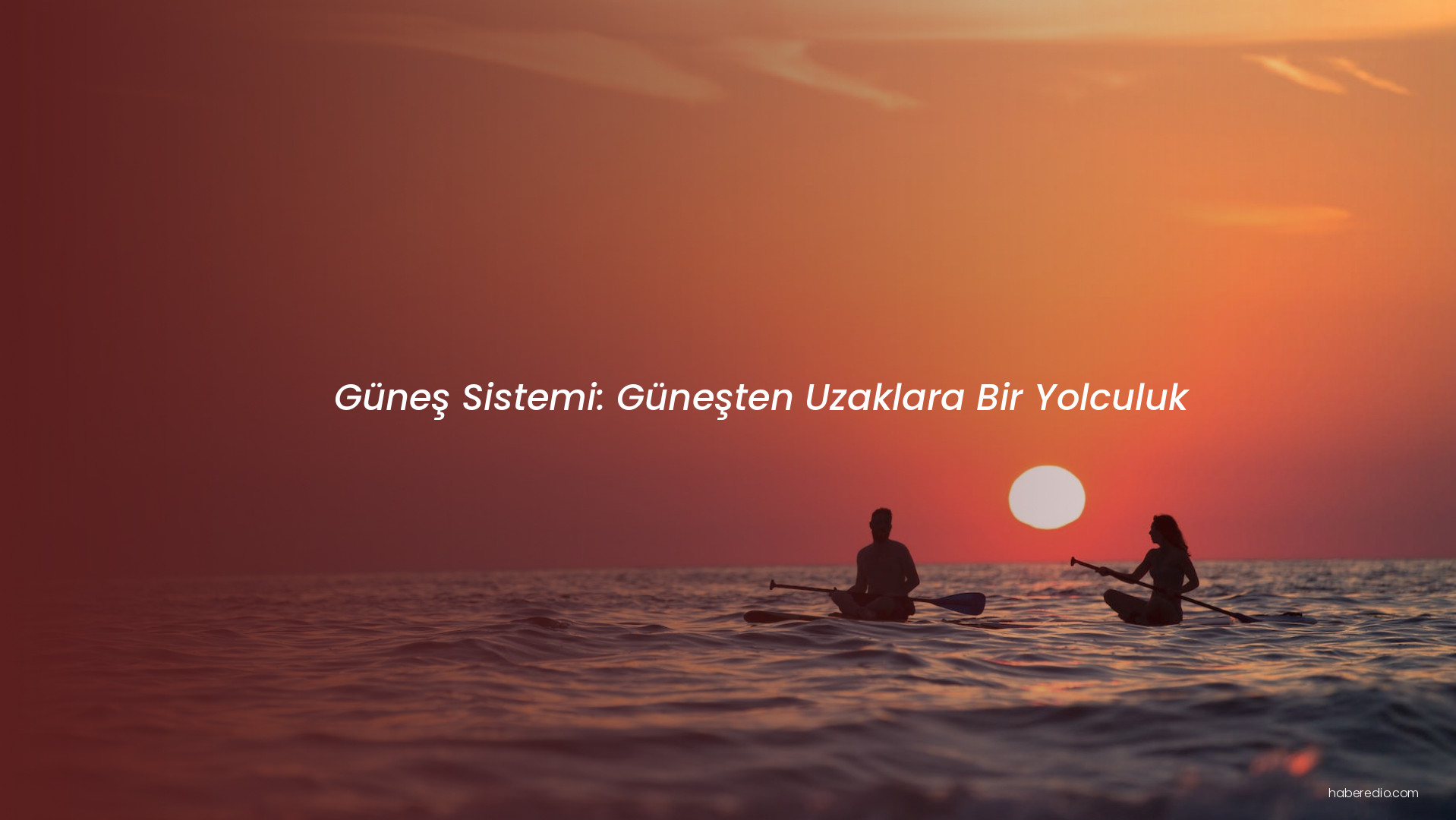 Güneş Sistemi: Güneşten Uzaklara Bir Yolculuk Güneş Sistemi: Güneşten Uzaklara Bir Yolculuk