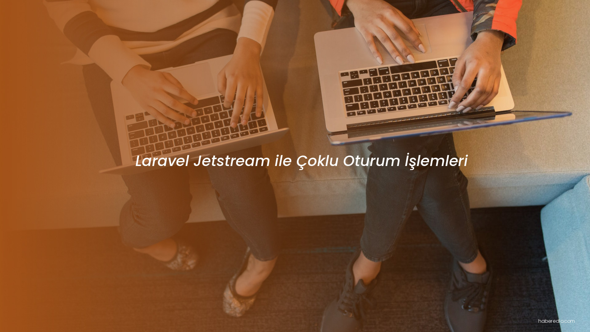 Laravel Jetstream ile Çoklu Oturum İşlemleri Laravel Jetstream ile Çoklu Oturum İşlemleri