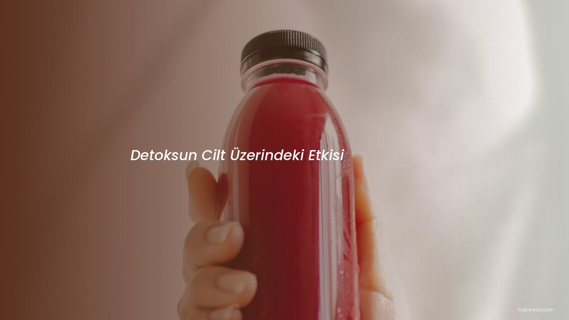 Detoksun Cilt Üzerindeki Etkisi Detoksun Cilt Üzerindeki Etkisi