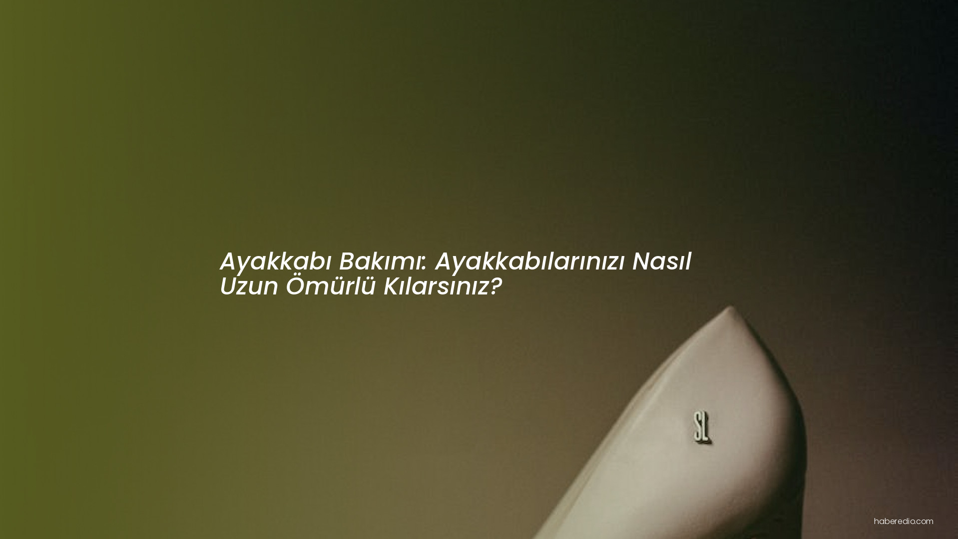Ayakkabı Bakımı: Ayakkabılarınızı Nasıl Uzun Ömürlü Kılarsınız? Ayakkabı Bakımı: Ayakkabılarınızı Nasıl Uzun Ömürlü Kılarsınız?