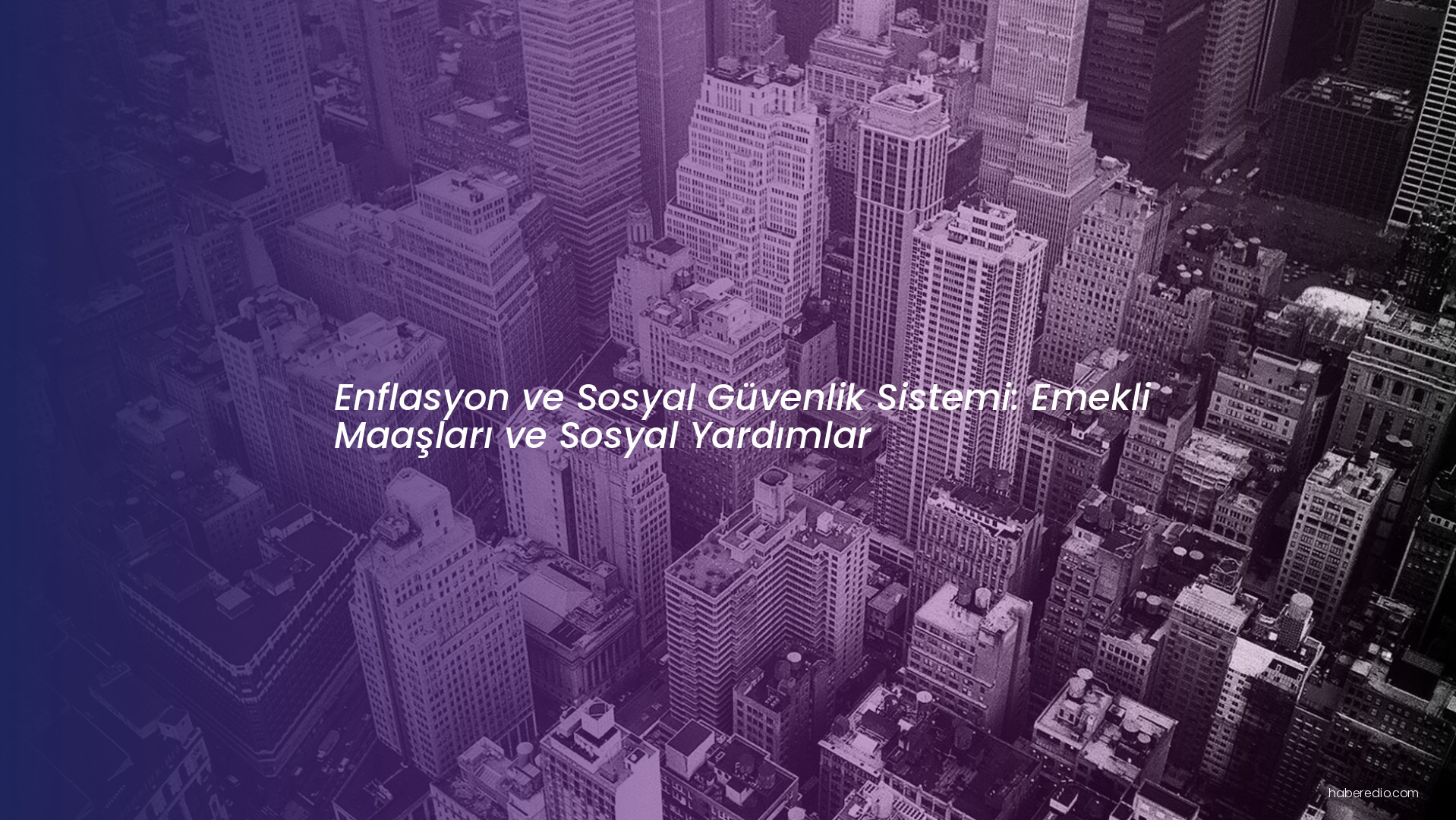 Enflasyon ve Sosyal Güvenlik Sistemi: Emekli Maaşları ve Sosyal Yardımlar Enflasyon ve Sosyal Güvenlik Sistemi: Emekli Maaşları ve Sosyal Yardımlar