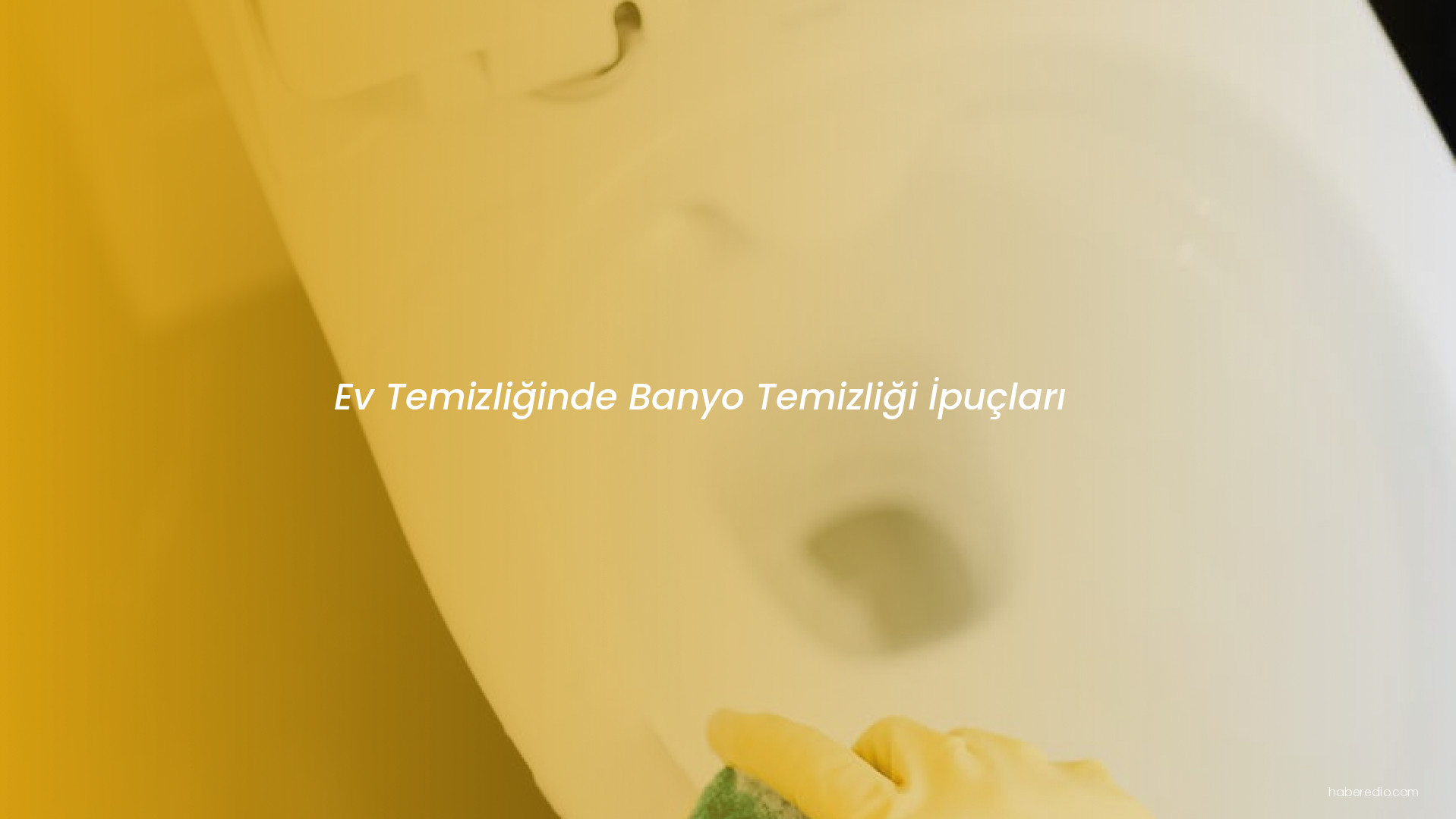 Ev Temizliğinde Banyo Temizliği İpuçları Ev Temizliğinde Banyo Temizliği İpuçları