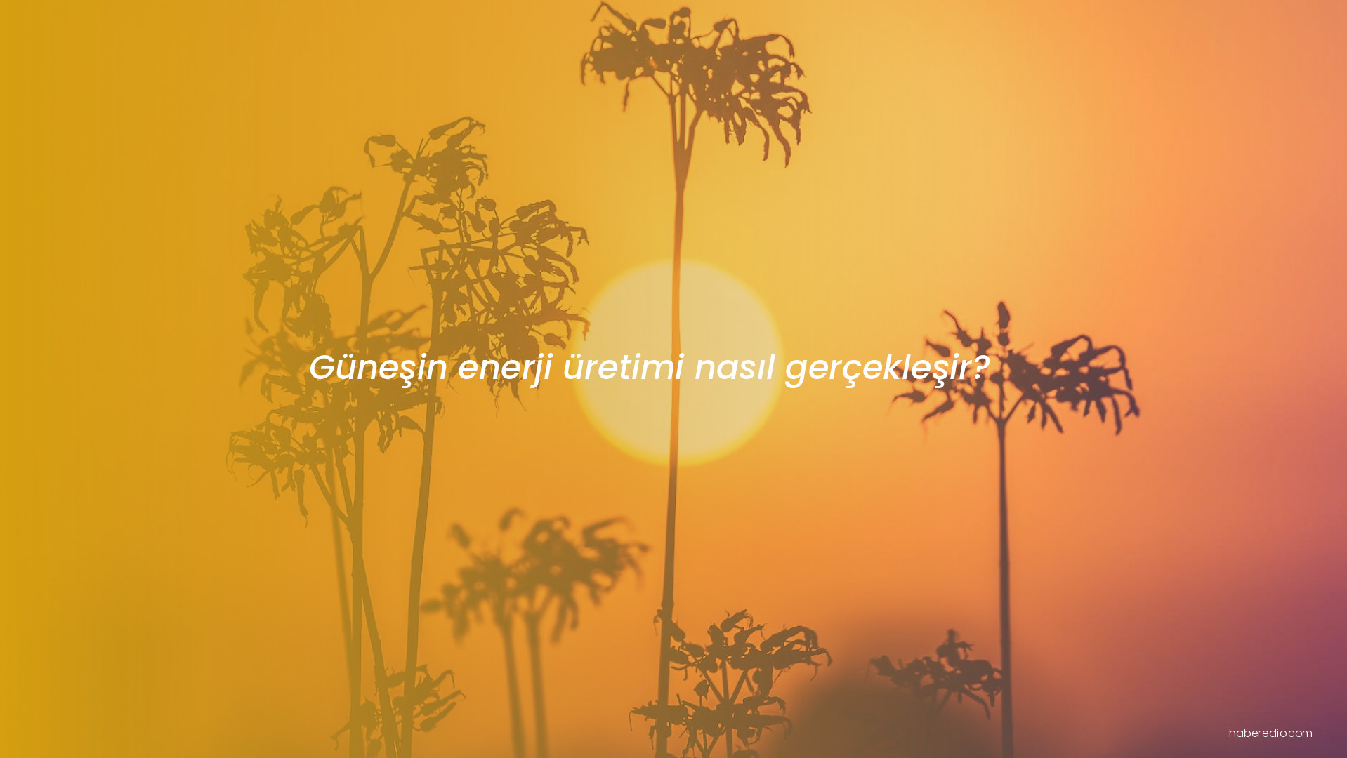 Güneşin enerji üretimi nasıl gerçekleşir? Güneşin enerji üretimi nasıl gerçekleşir?