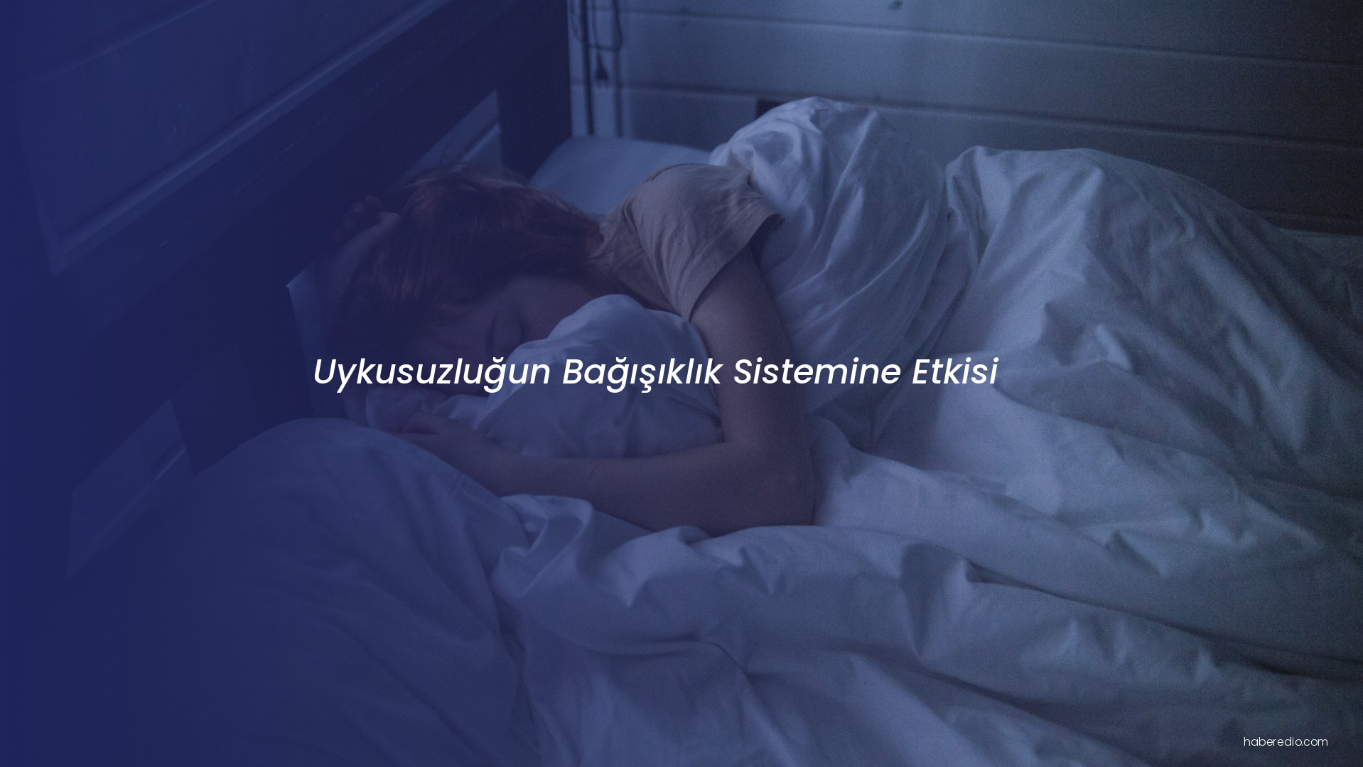 Uykusuzluğun Bağışıklık Sistemine Etkisi Uykusuzluğun Bağışıklık Sistemine Etkisi