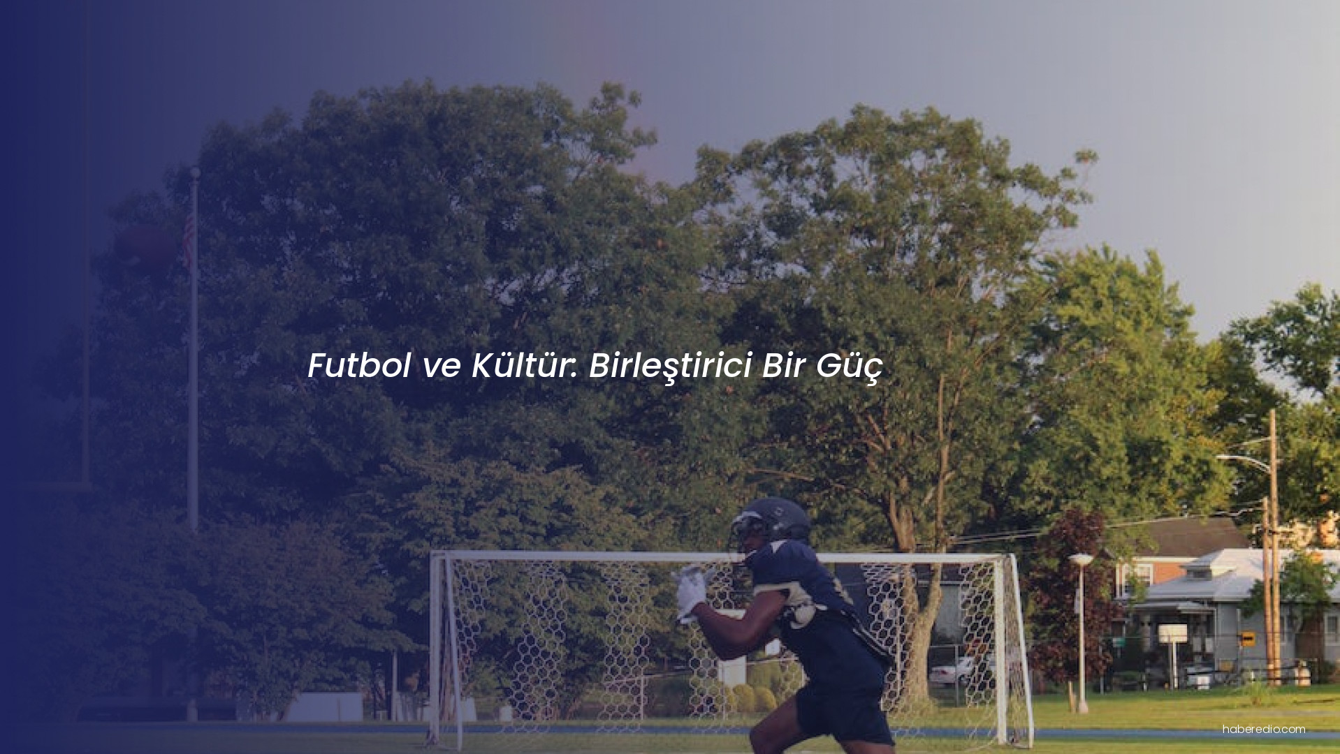 Futbol ve Kültür: Birleştirici Bir Güç Futbol ve Kültür: Birleştirici Bir Güç