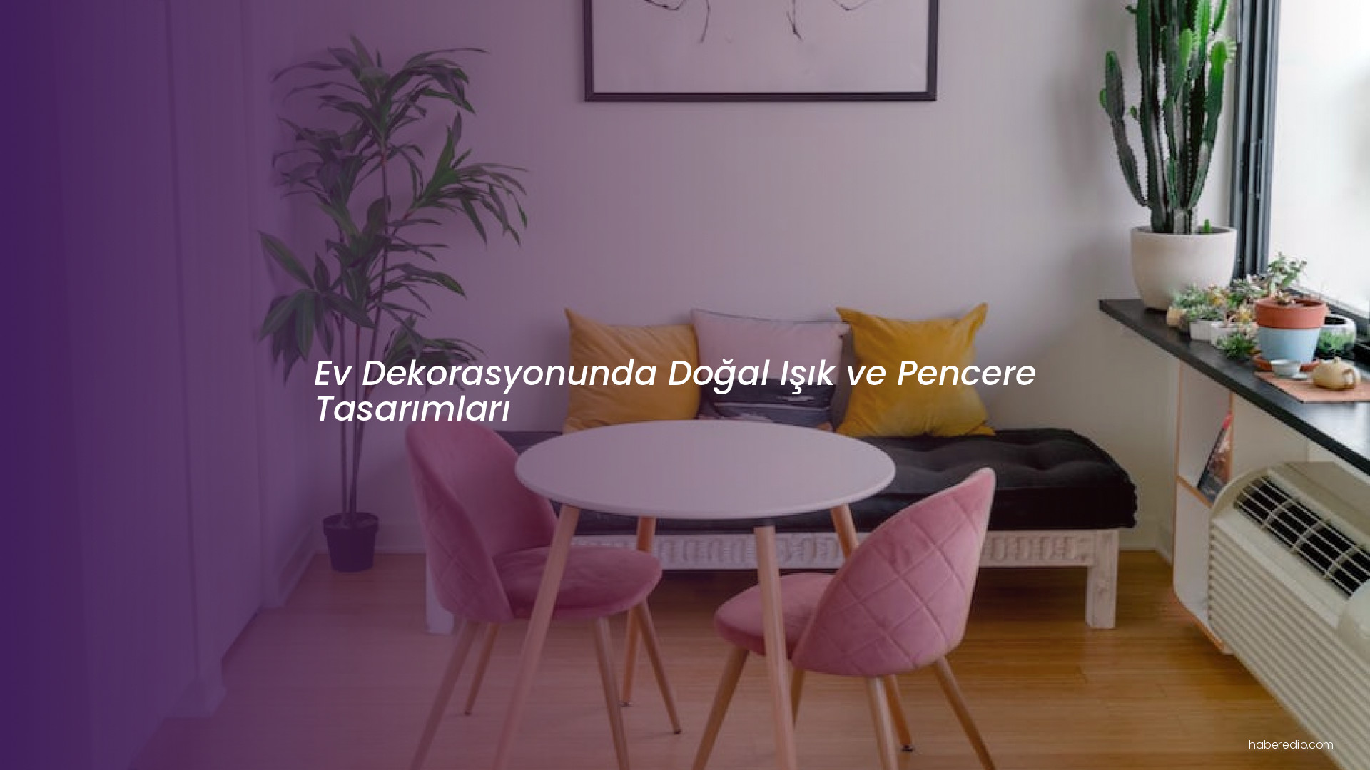 Ev Dekorasyonunda Doğal Işık ve Pencere Tasarımları Ev Dekorasyonunda Doğal Işık ve Pencere Tasarımları