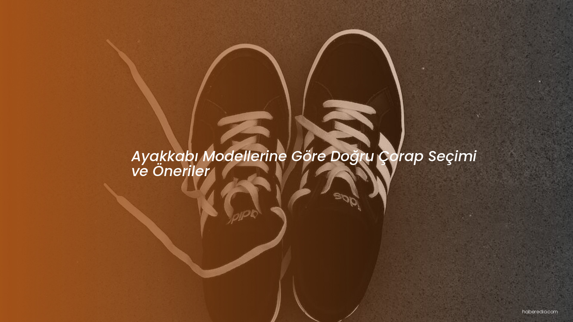 Ayakkabı Modellerine Göre Doğru Çorap Seçimi ve Öneriler Ayakkabı Modellerine Göre Doğru Çorap Seçimi ve Öneriler