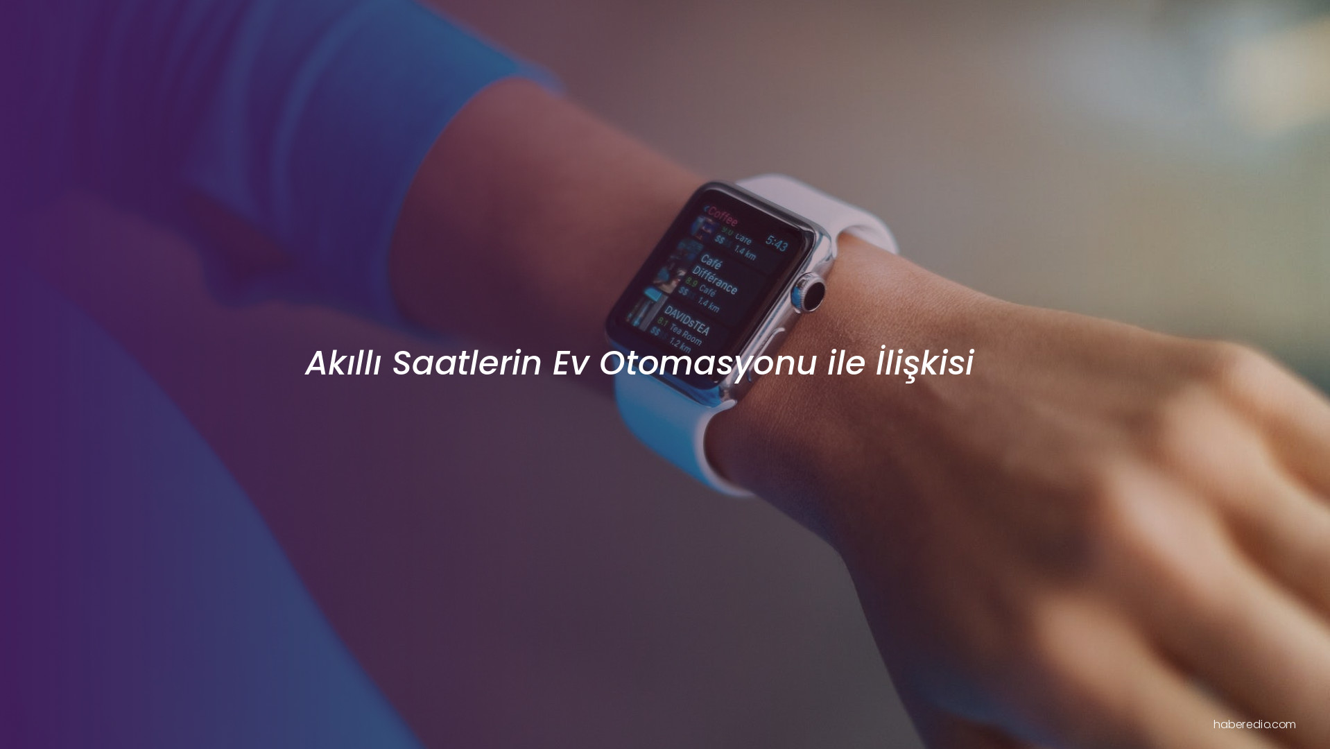 Akıllı Saatlerin Ev Otomasyonu ile İlişkisi Akıllı Saatlerin Ev Otomasyonu ile İlişkisi
