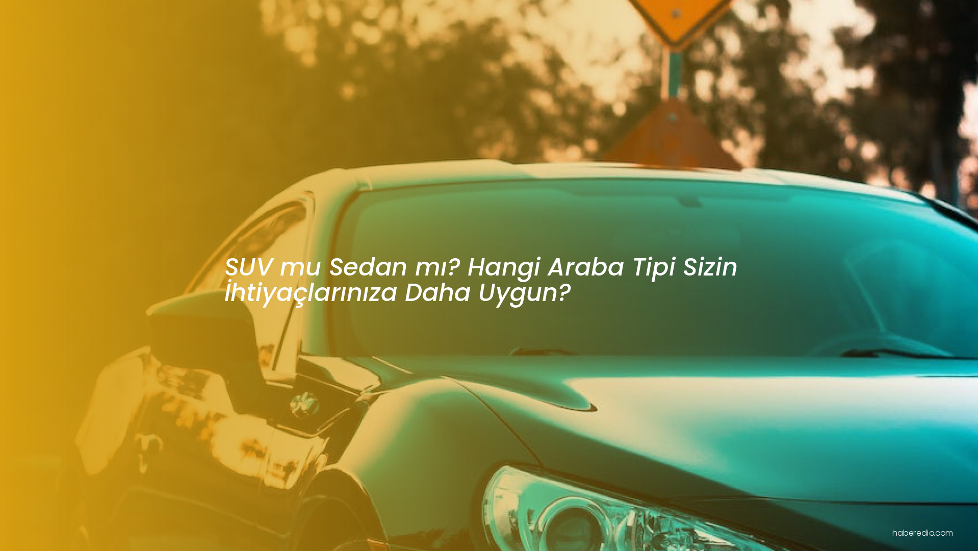 SUV mu Sedan mı? Hangi Araba Tipi Sizin İhtiyaçlarınıza Daha Uygun? SUV mu Sedan mı? Hangi Araba Tipi Sizin İhtiyaçlarınıza Daha Uygun?