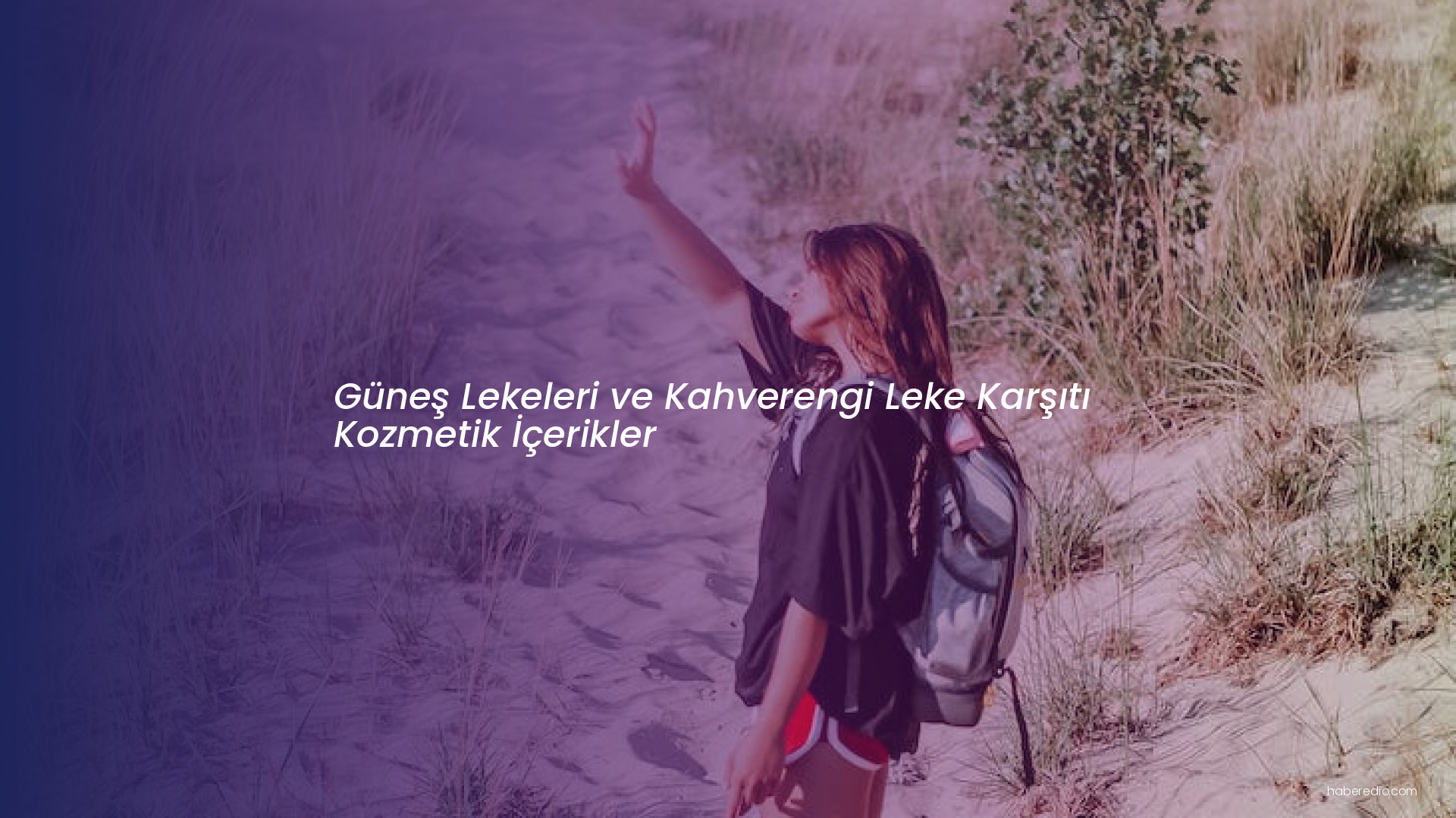 Güneş Lekeleri ve Kahverengi Leke Karşıtı Kozmetik İçerikler Güneş Lekeleri ve Kahverengi Leke Karşıtı Kozmetik İçerikler