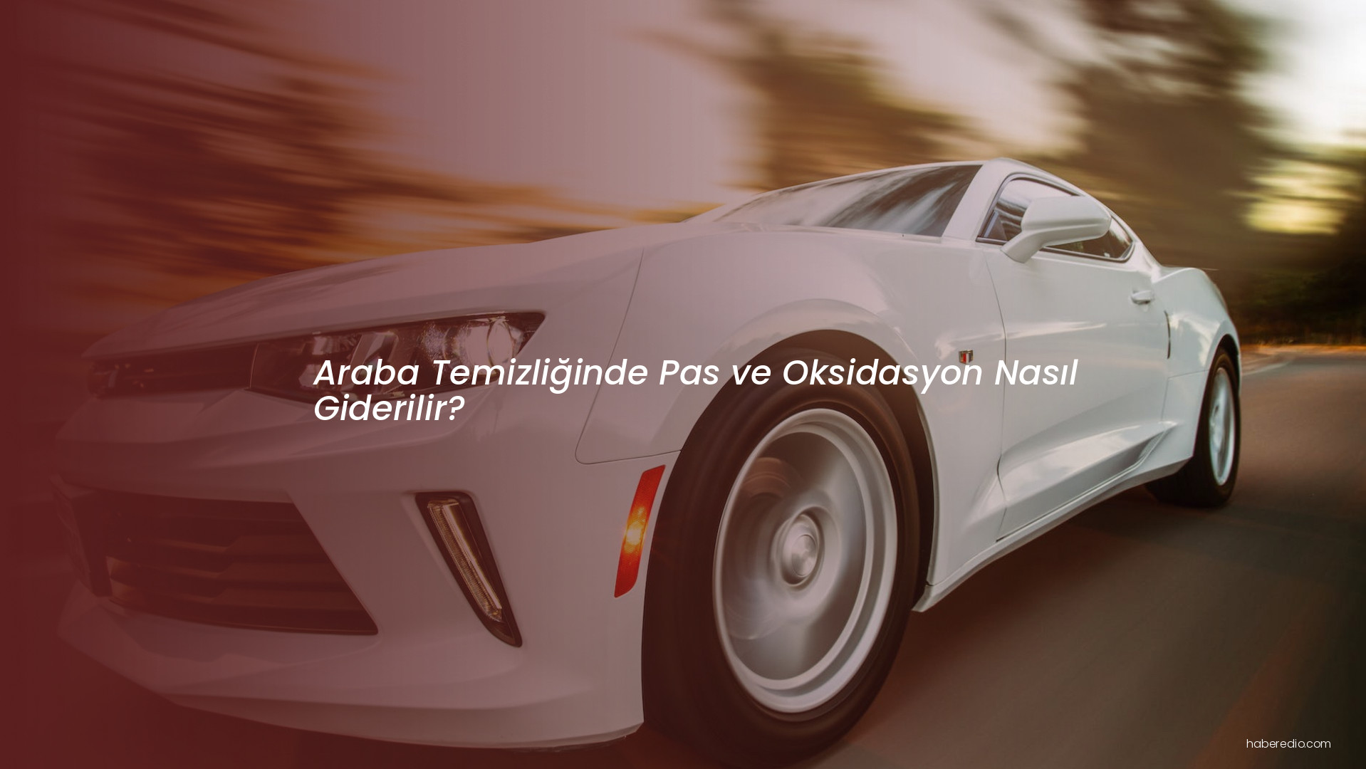 Araba Temizliğinde Pas ve Oksidasyon Nasıl Giderilir? Araba Temizliğinde Pas ve Oksidasyon Nasıl Giderilir?