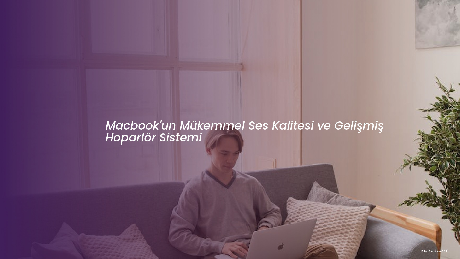 Macbook'un Mükemmel Ses Kalitesi ve Gelişmiş Hoparlör Sistemi Macbook'un Mükemmel Ses Kalitesi ve Gelişmiş Hoparlör Sistemi