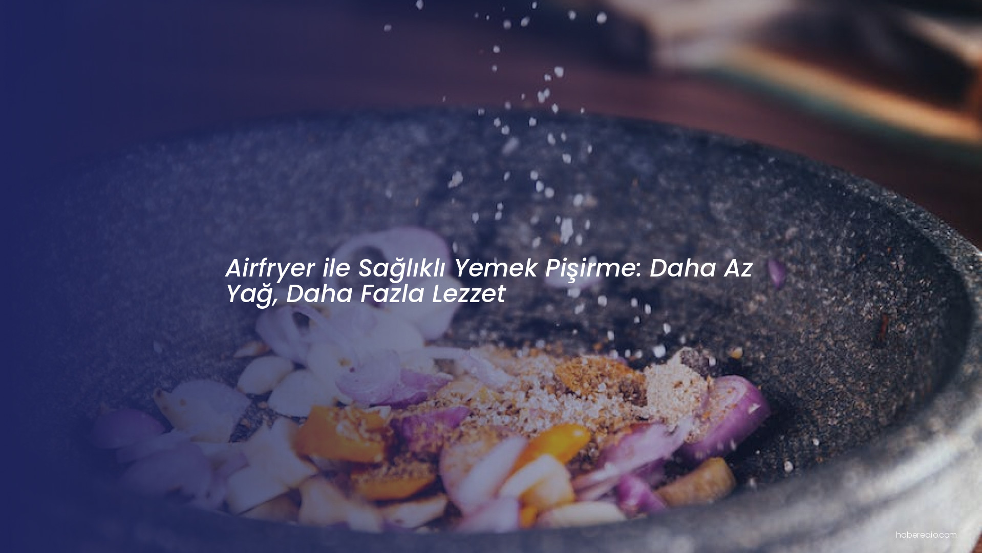 Airfryer ile Sağlıklı Yemek Pişirme: Daha Az Yağ, Daha Fazla Lezzet Airfryer ile Sağlıklı Yemek Pişirme: Daha Az Yağ, Daha Fazla Lezzet