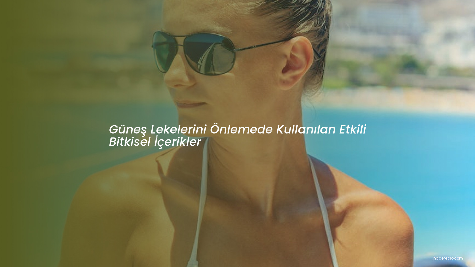 Güneş Lekelerini Önlemede Kullanılan Etkili Bitkisel İçerikler Güneş Lekelerini Önlemede Kullanılan Etkili Bitkisel İçerikler