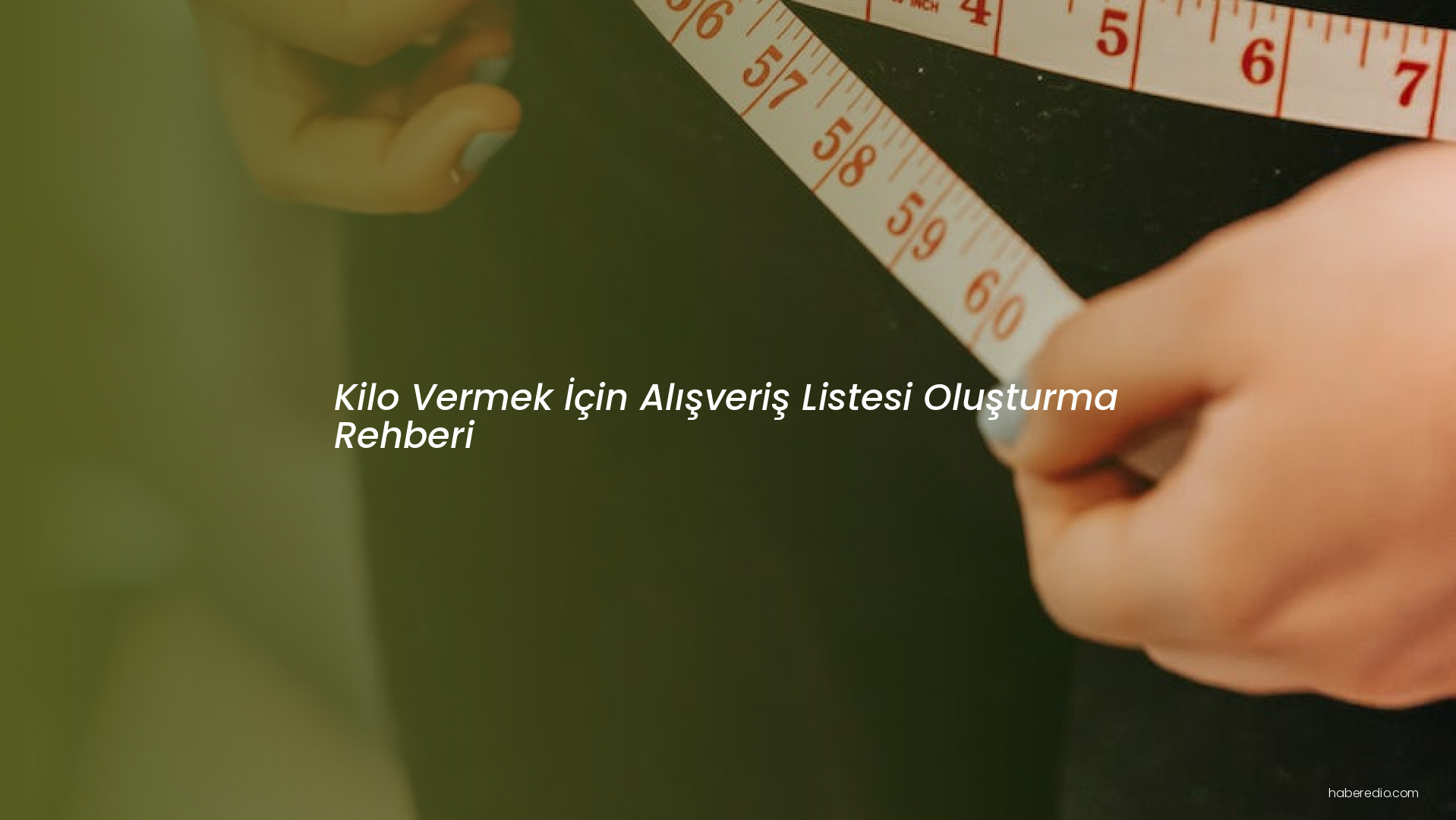 Kilo Vermek İçin Alışveriş Listesi Oluşturma Rehberi Kilo Vermek İçin Alışveriş Listesi Oluşturma Rehberi