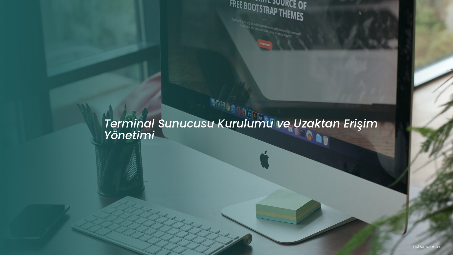 Terminal Sunucusu Kurulumu ve Uzaktan Erişim Yönetimi Terminal Sunucusu Kurulumu ve Uzaktan Erişim Yönetimi