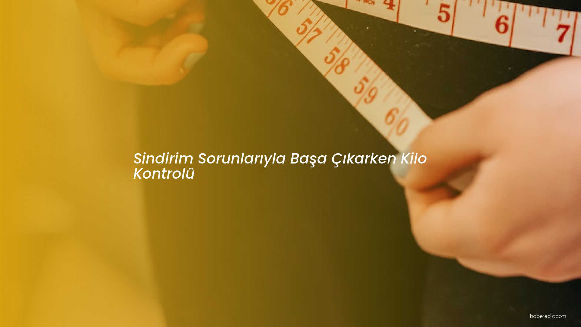 Sindirim Sorunlarıyla Başa Çıkarken Kilo Kontrolü Sindirim Sorunlarıyla Başa Çıkarken Kilo Kontrolü