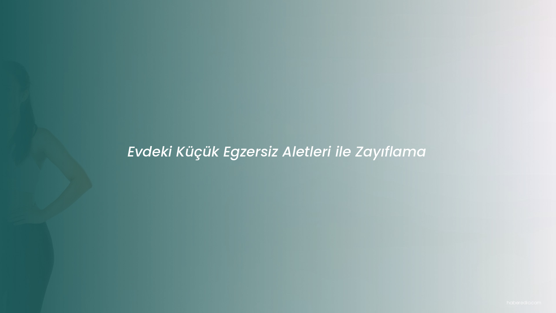 Evdeki Küçük Egzersiz Aletleri ile Zayıflama Evdeki Küçük Egzersiz Aletleri ile Zayıflama