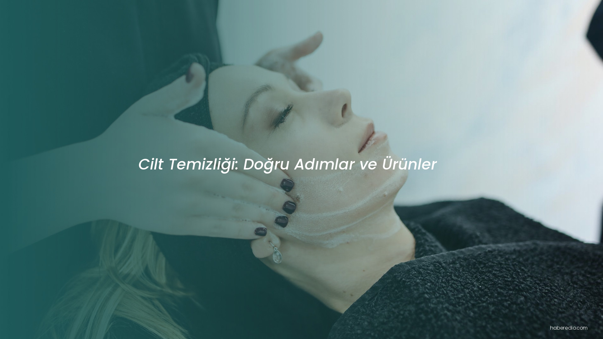 Cilt Temizliği: Doğru Adımlar ve Ürünler Cilt Temizliği: Doğru Adımlar ve Ürünler