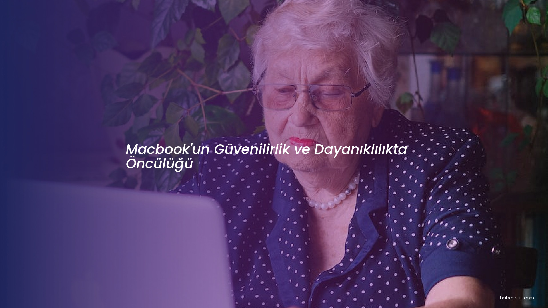 Macbook'un Güvenilirlik ve Dayanıklılıkta Öncülüğü Macbook'un Güvenilirlik ve Dayanıklılıkta Öncülüğü
