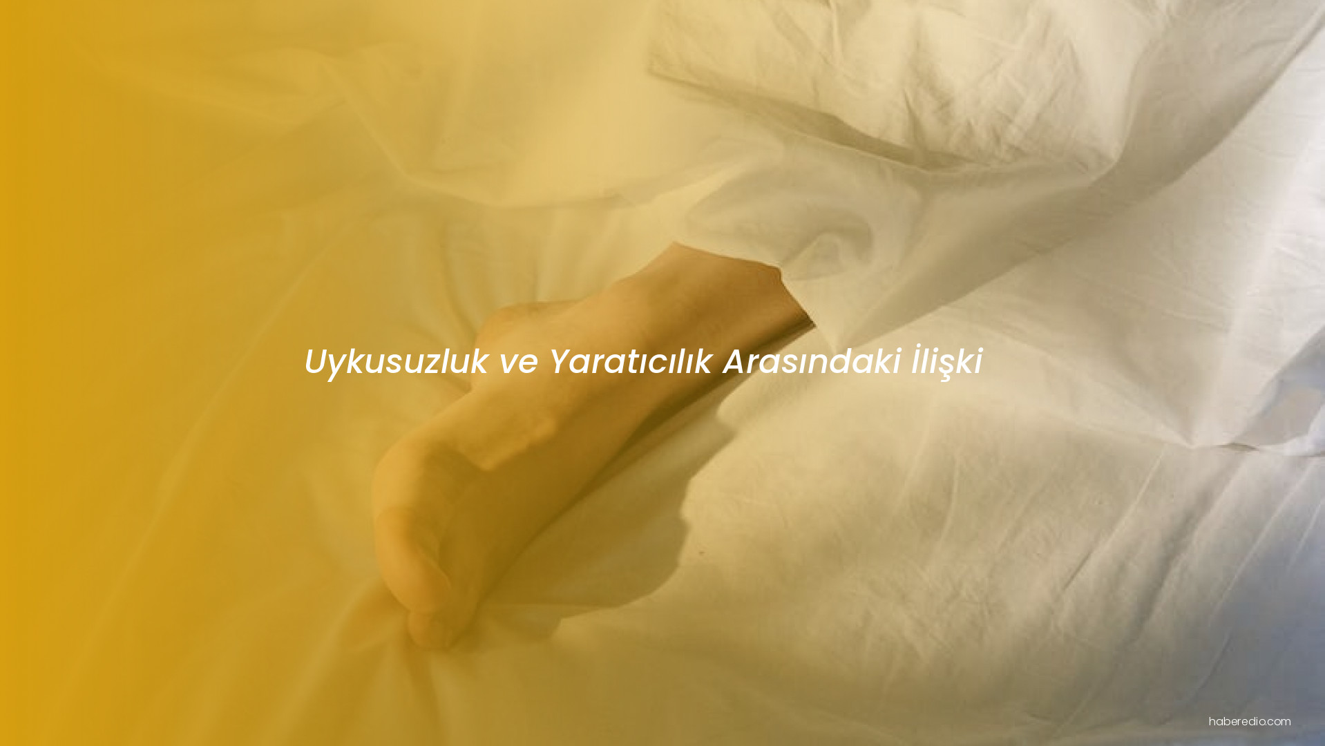 Uykusuzluk ve Yaratıcılık Arasındaki İlişki Uykusuzluk ve Yaratıcılık Arasındaki İlişki