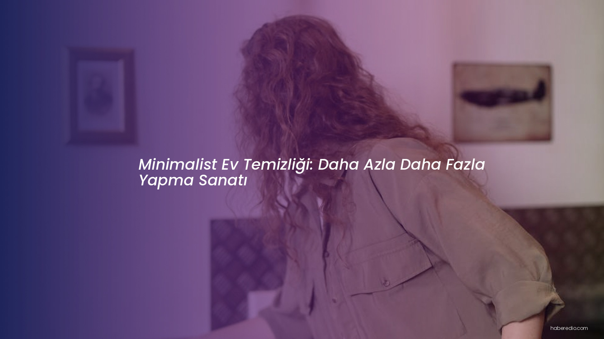 Minimalist Ev Temizliği: Daha Azla Daha Fazla Yapma Sanatı Minimalist Ev Temizliği: Daha Azla Daha Fazla Yapma Sanatı
