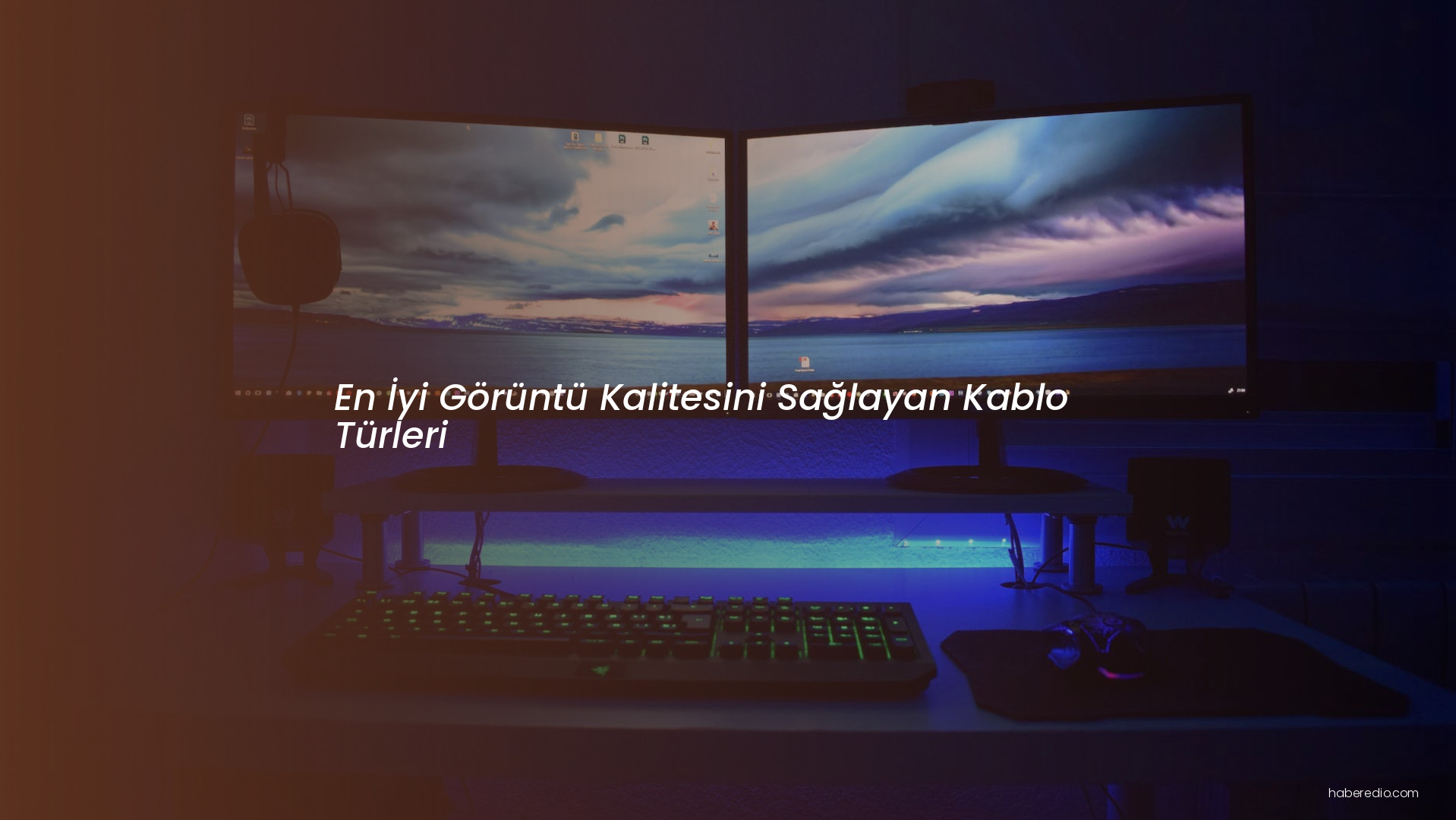 En İyi Görüntü Kalitesini Sağlayan Kablo Türleri En İyi Görüntü Kalitesini Sağlayan Kablo Türleri