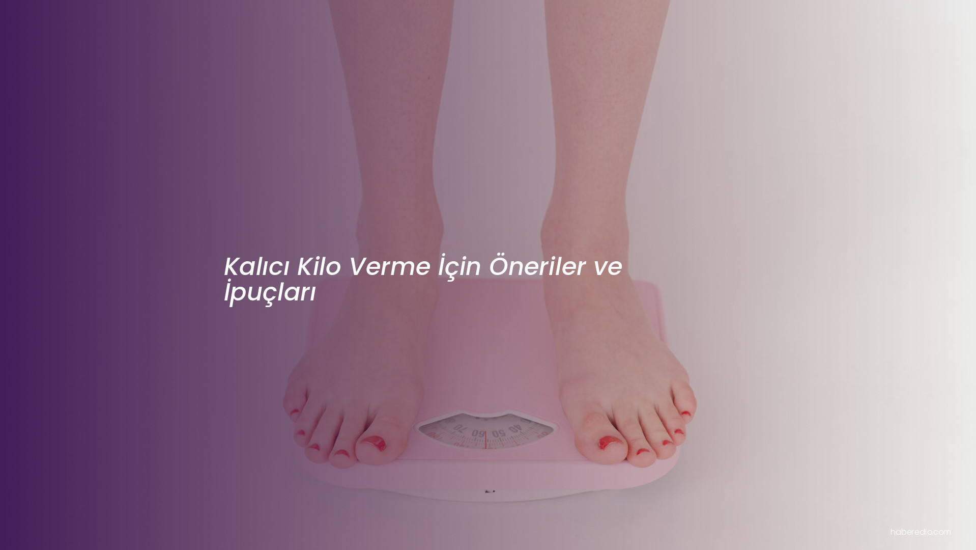 Kalıcı Kilo Verme İçin Öneriler ve İpuçları Kalıcı Kilo Verme İçin Öneriler ve İpuçları