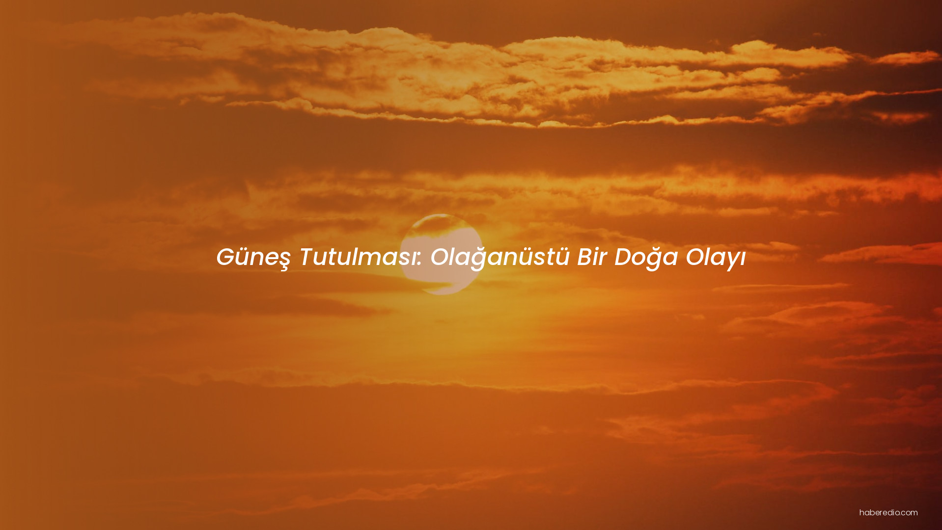 Güneş Tutulması: Olağanüstü Bir Doğa Olayı Güneş Tutulması: Olağanüstü Bir Doğa Olayı