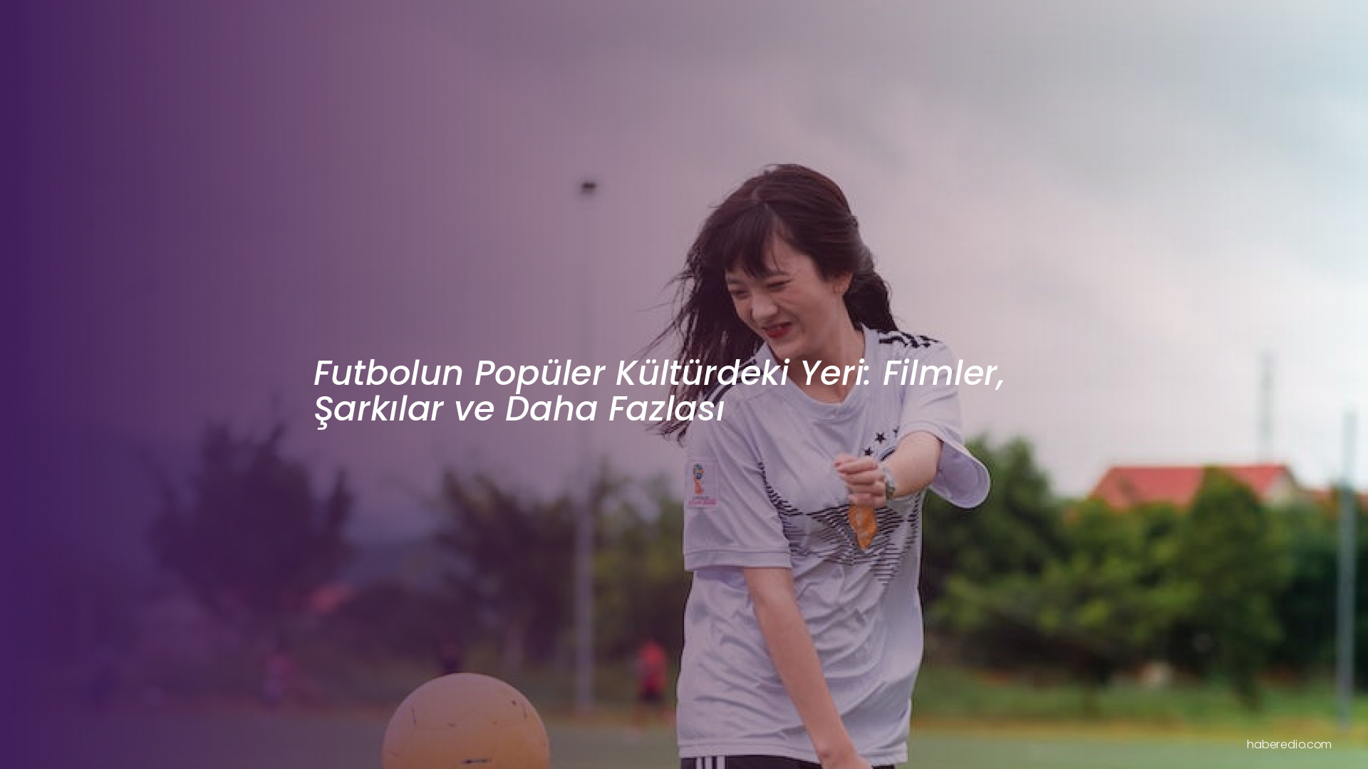 Futbolun Popüler Kültürdeki Yeri: Filmler, Şarkılar ve Daha Fazlası Futbolun Popüler Kültürdeki Yeri: Filmler, Şarkılar ve Daha Fazlası