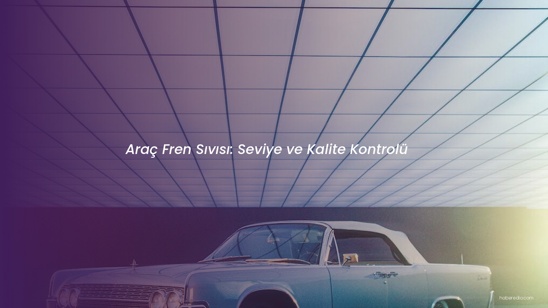 Araç Fren Sıvısı: Seviye ve Kalite Kontrolü Araç Fren Sıvısı: Seviye ve Kalite Kontrolü