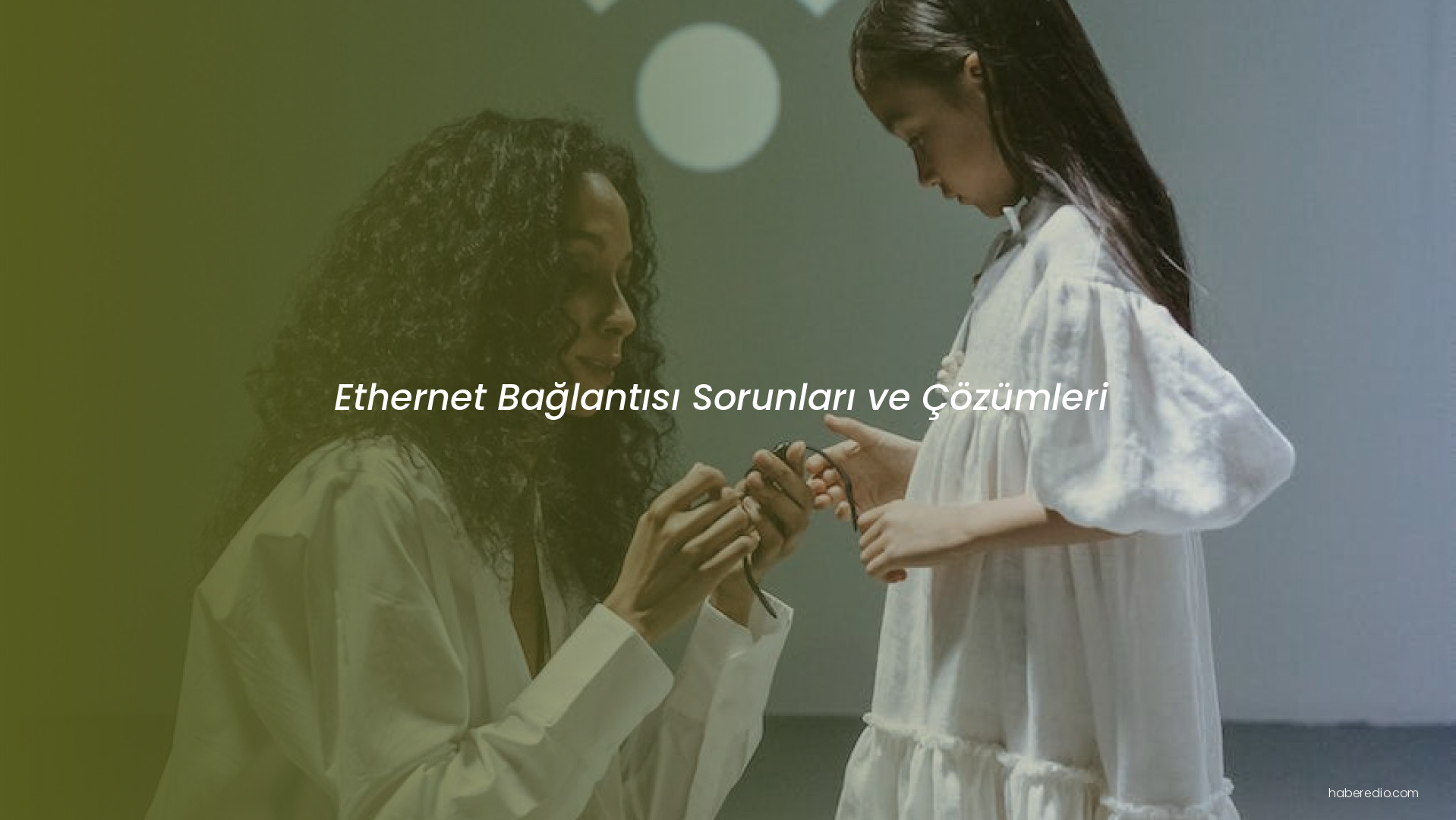 Ethernet Bağlantısı Sorunları ve Çözümleri Ethernet Bağlantısı Sorunları ve Çözümleri