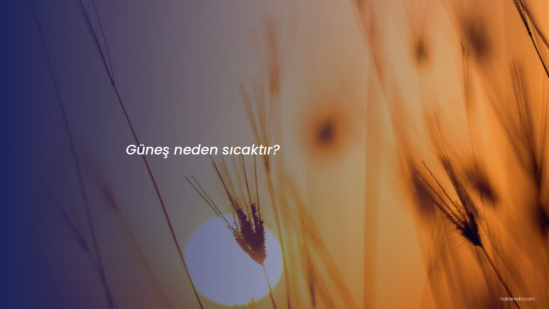Güneş neden sıcaktır? Güneş neden sıcaktır?