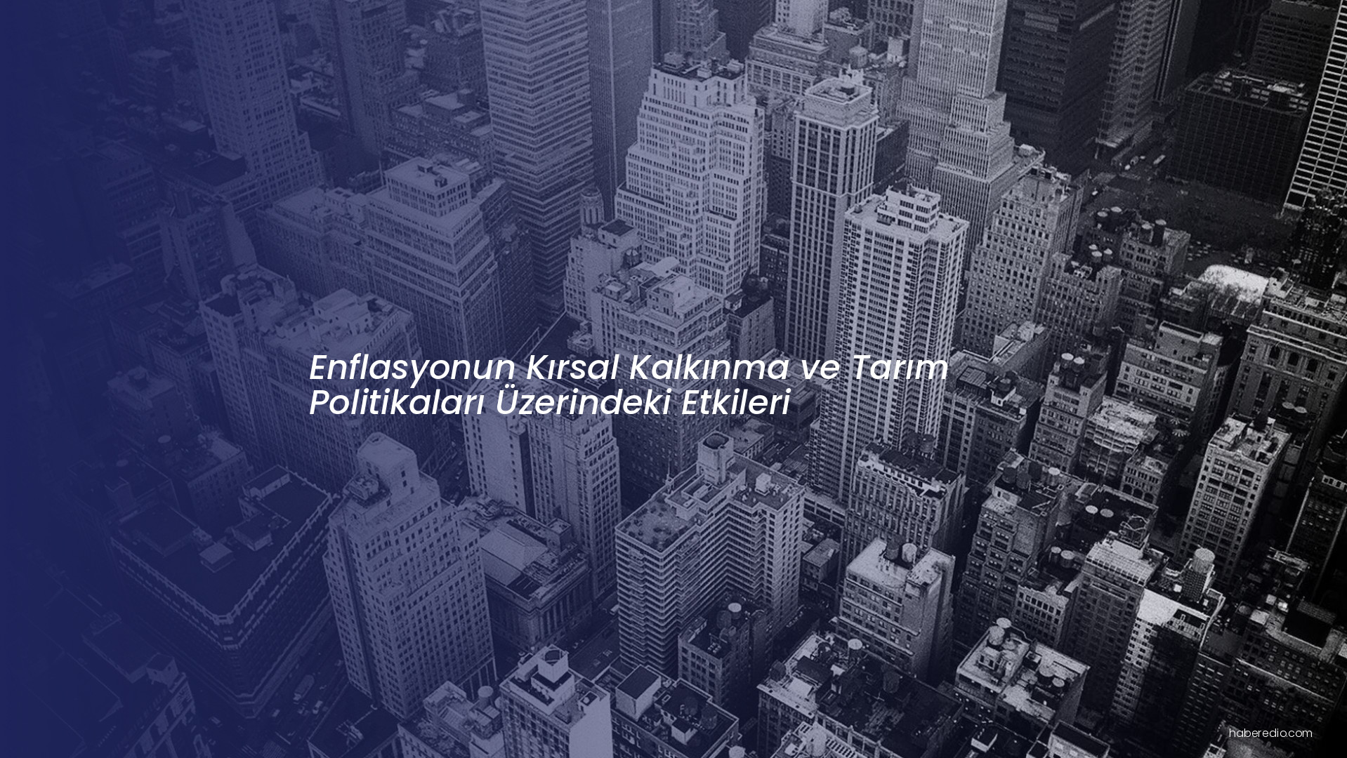 Enflasyonun Kırsal Kalkınma ve Tarım Politikaları Üzerindeki Etkileri Enflasyonun Kırsal Kalkınma ve Tarım Politikaları Üzerindeki Etkileri