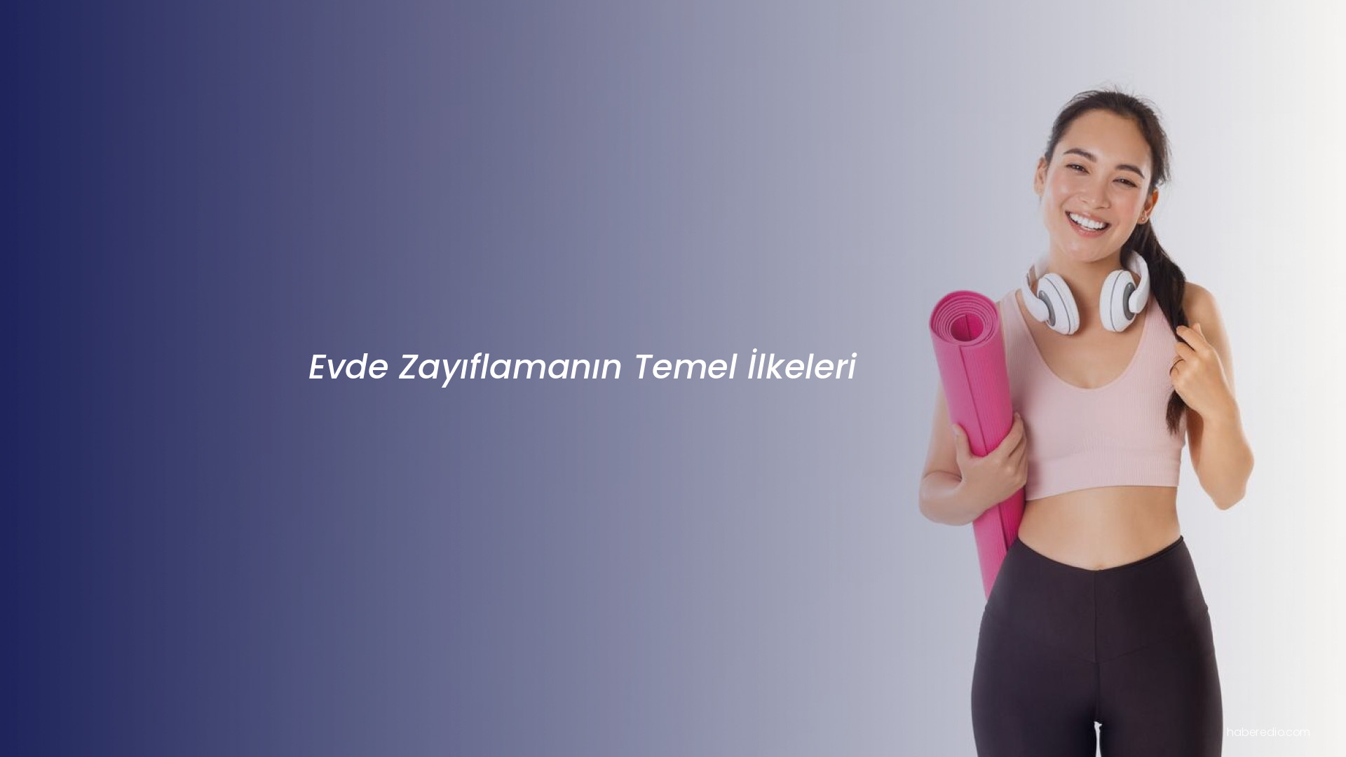 Evde Zayıflamanın Temel İlkeleri Evde Zayıflamanın Temel İlkeleri